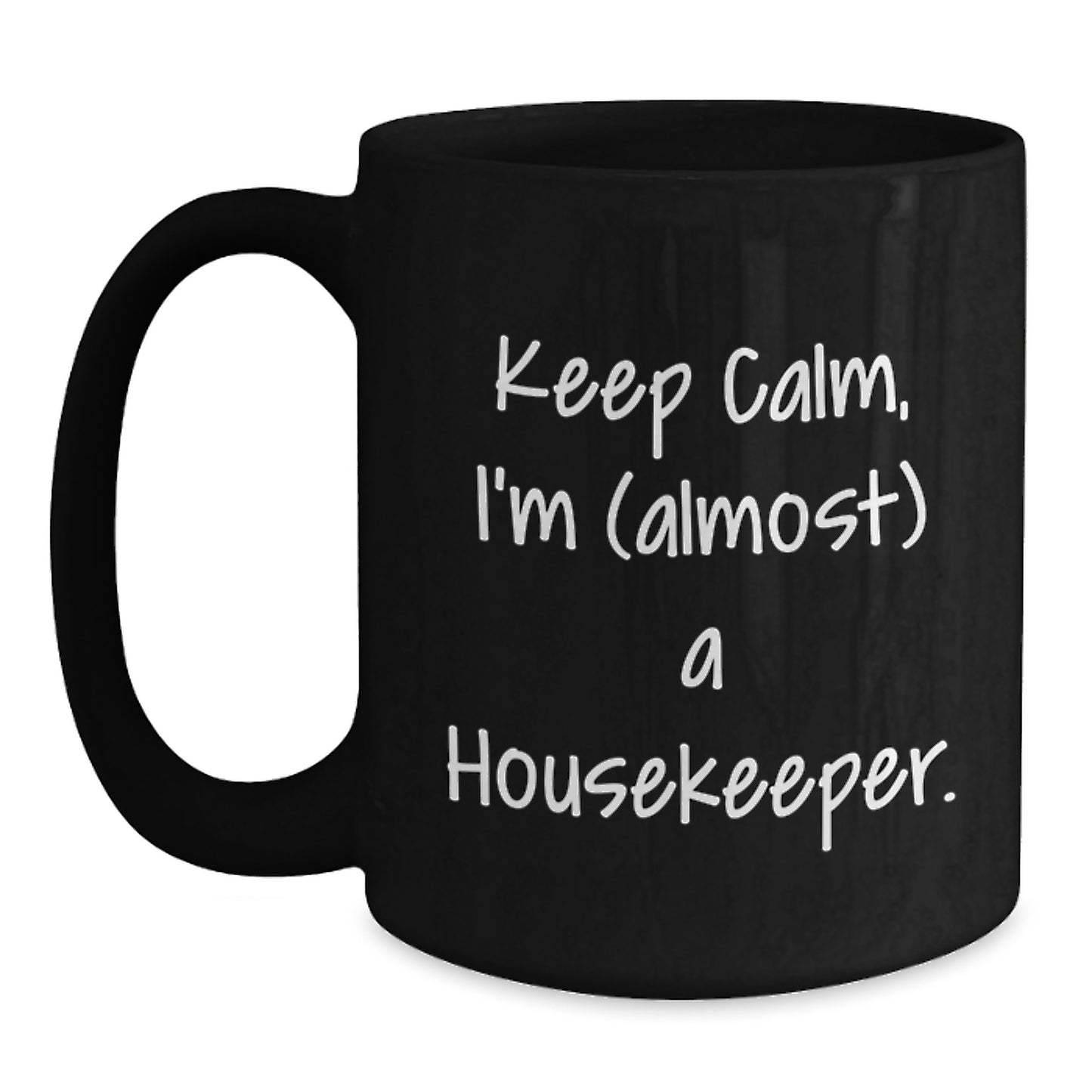 Housekeeper Humor Black Coffee Mug - 'Keep Calm, I'm (almost) A Housekeeper' Funny Gift from Friends to Housekeeper for Graduation - Main