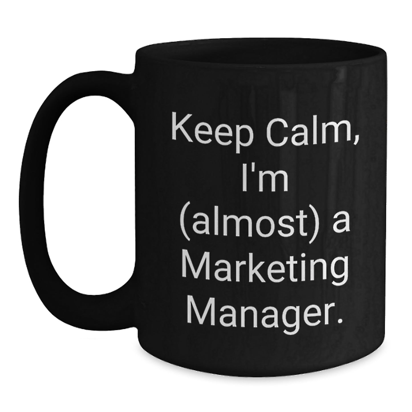 Keep Calm, Marketing Manager Gifts from Friends for Graduation, Black Coffee Mug, Almost There! - Main