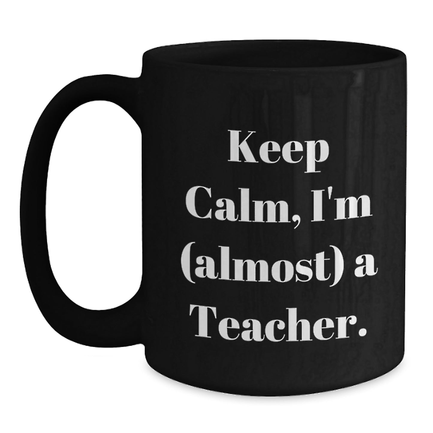 Funny Teacher Graduation Gifts from Friends to Teacher, 'Keep Calm, I'm (almost) A Teacher.' Black Coffee Mug, Graduation Unique Gifts for Teacher - Main