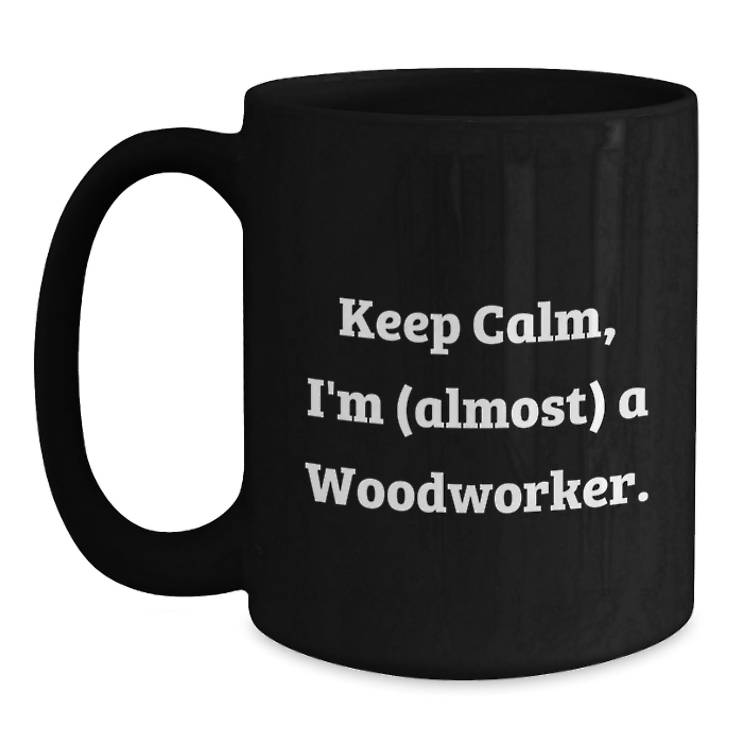 Woodworker Gifts: Keep Calm, I'm (almost) A Woodworker. Funny Black Coffee Mug for Birthday - Main