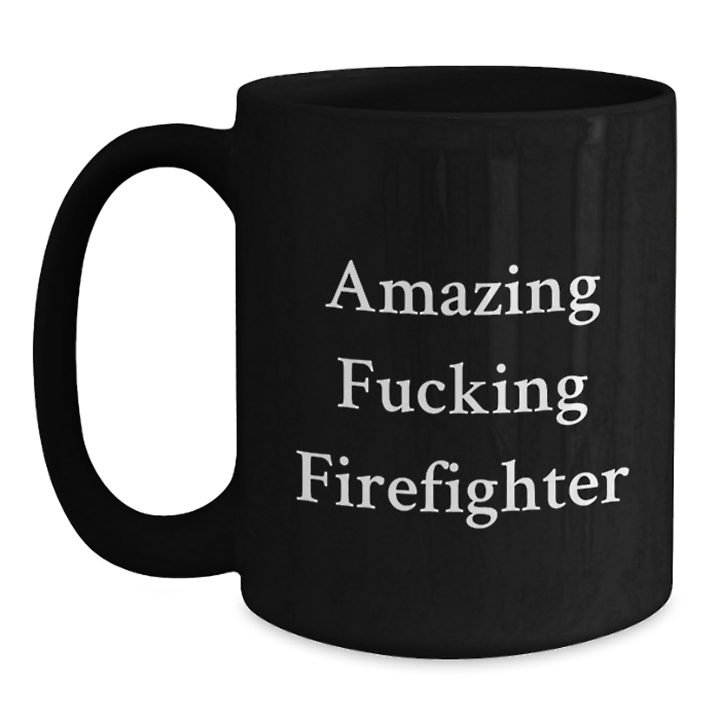 Funny Firefighter Gifts from Friends - Amazing Firefighter Quote Black Coffee Mug for Firefighter Graduation Unique Gifts - Main