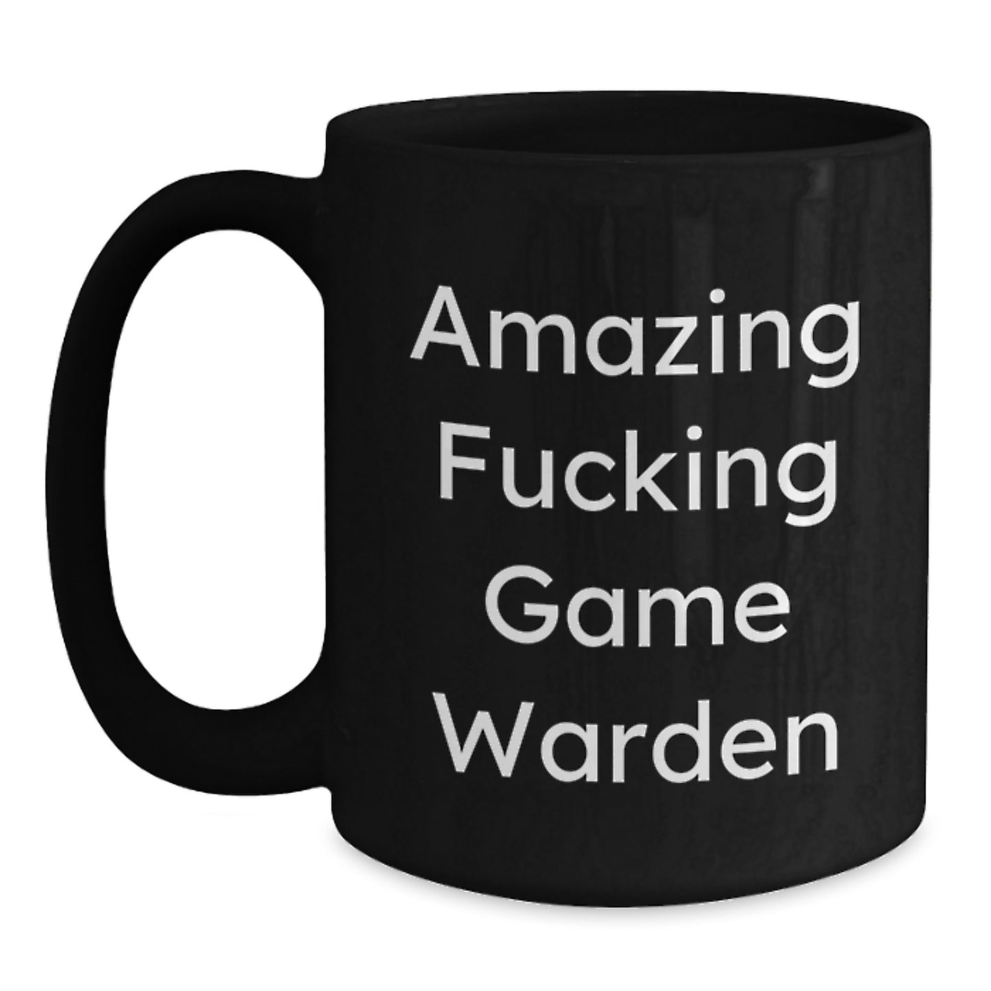 Funny Game Warden Gifts from Friends for Men - Amazing Game Warden Quote on Black Coffee Mug, Graduation Unique Gifts, 11oz or 15oz Microwave and Dishwasher Safe - Main