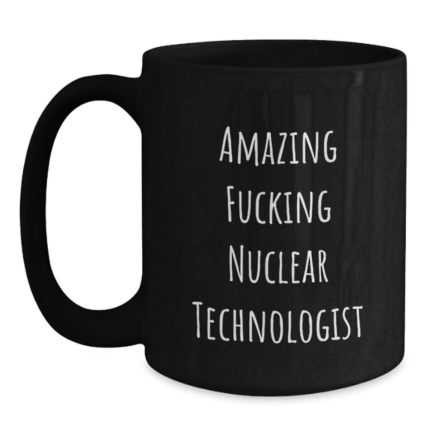 Nuclear Technologist Gifts Funny Black Coffee Mugs Amazing Quote from Friends, Gifts for Men, Women, Coworkers, and Family - Graduation Unique - Main