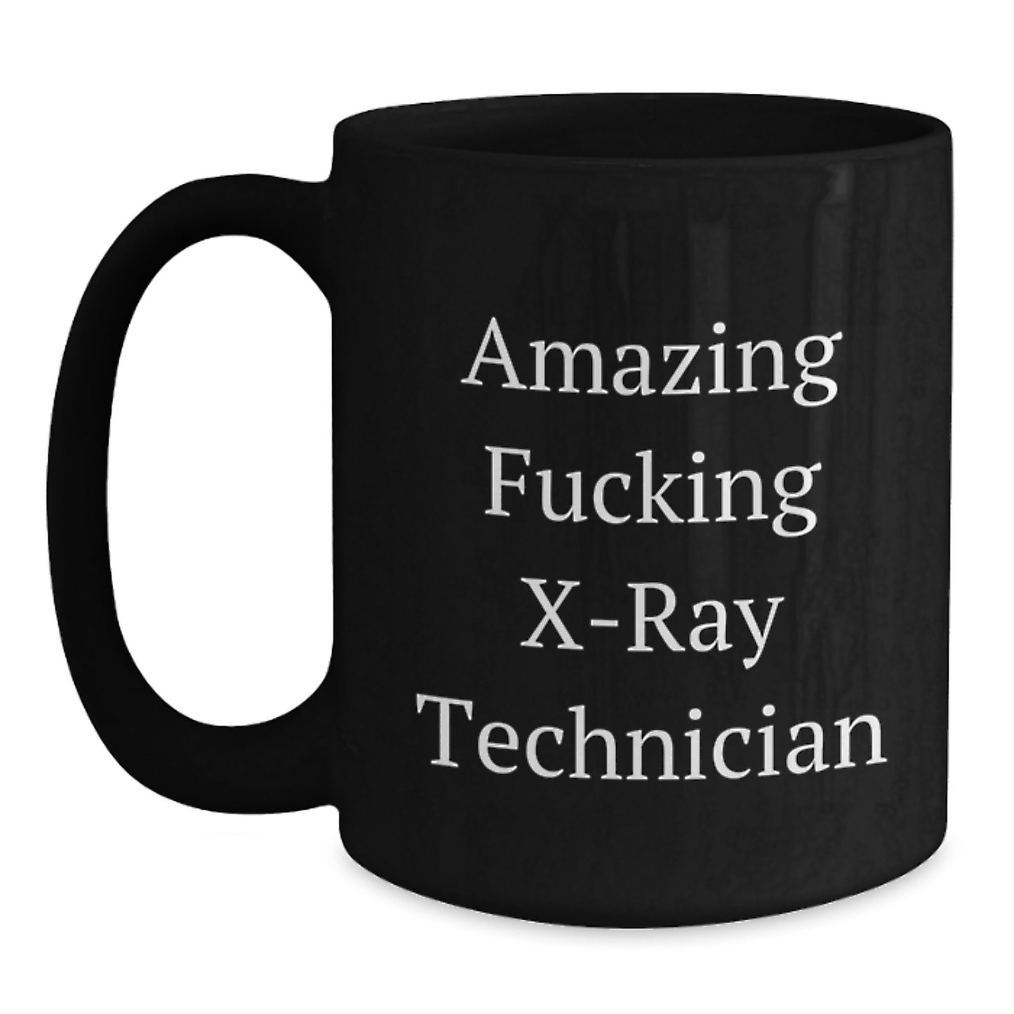 Funny X-Ray Technician Gifts from Friends for X-Ray Technician Graduation Unique Mugs, Amazing F--king X-ray Technician Quote Black Coffee Mug, 11oz or 15oz - Main
