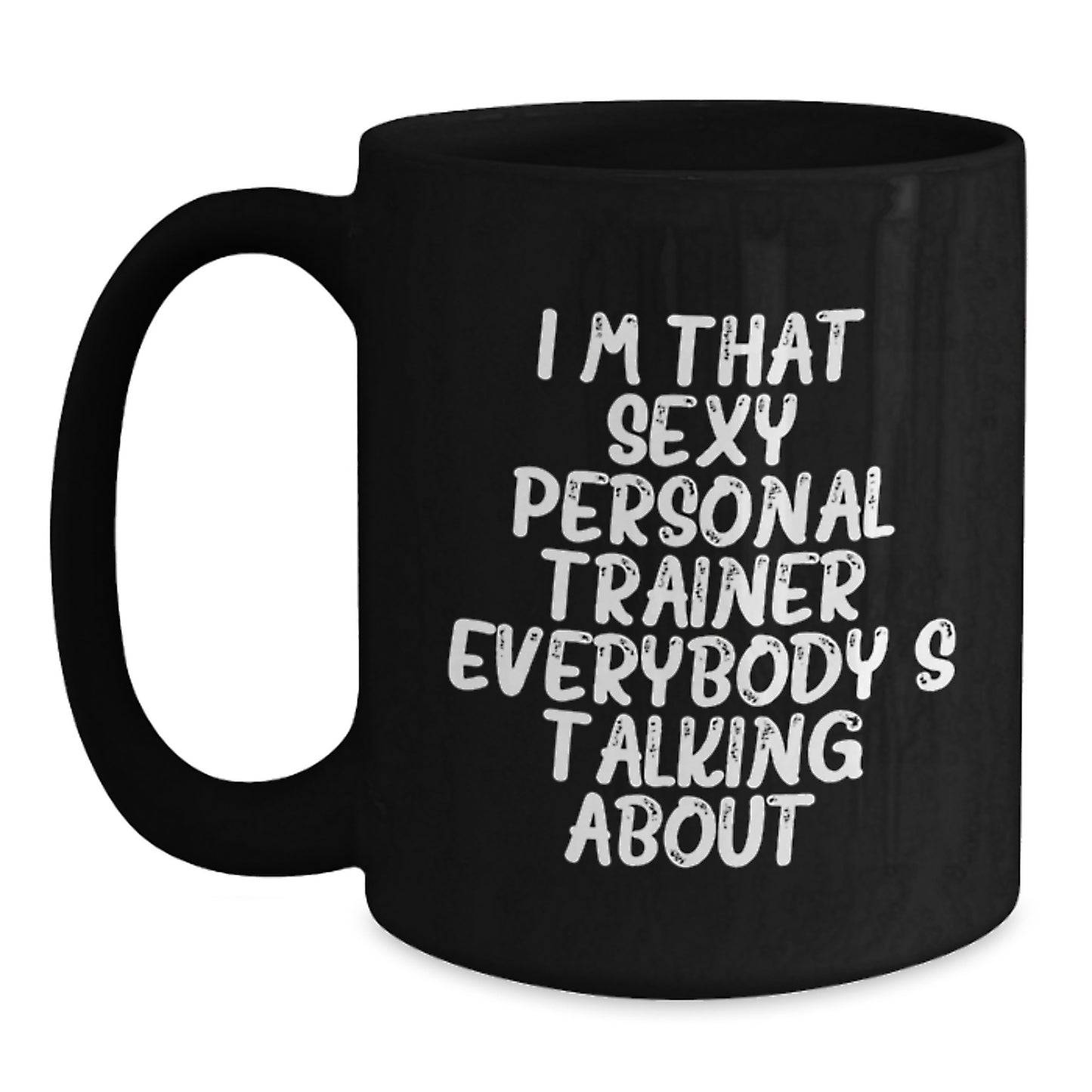 Funny Personal Trainer Gifts from Friends to Men, I'm That Sexy Personal Trainer Everybody's Talking About. Black Coffee Mug for Birthday - Main