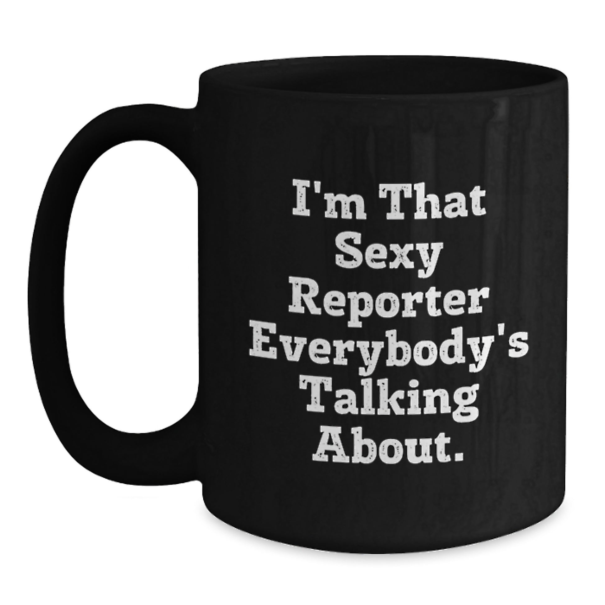 Sassy Reporter Gifts from Friends - 'I'm That Sexy Reporter Everybody's Talking About.' Black Coffee Mug for Birthday - Additional