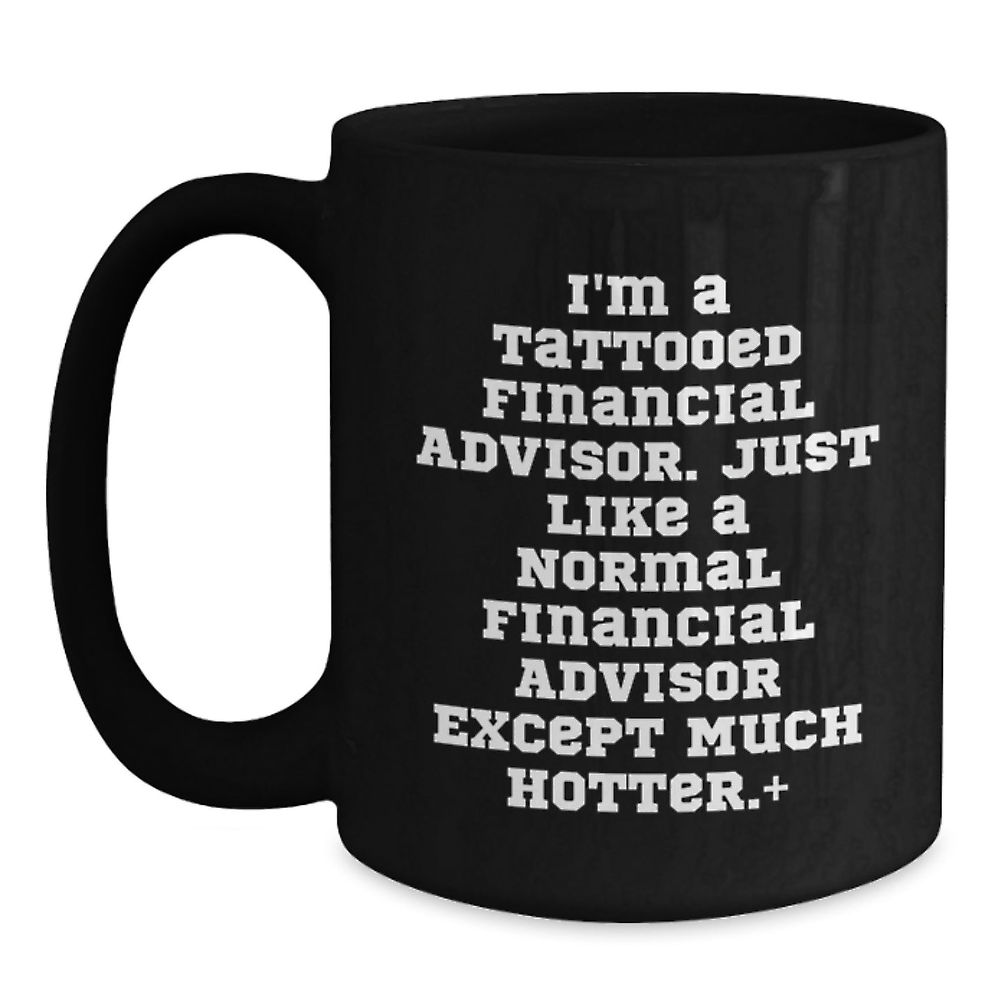 Funny Financial Advisor Gifts for Graduation - I'm A Tattooed Financial Advisor Black Coffee Mug from Friends, Coworkers, or Family - Main