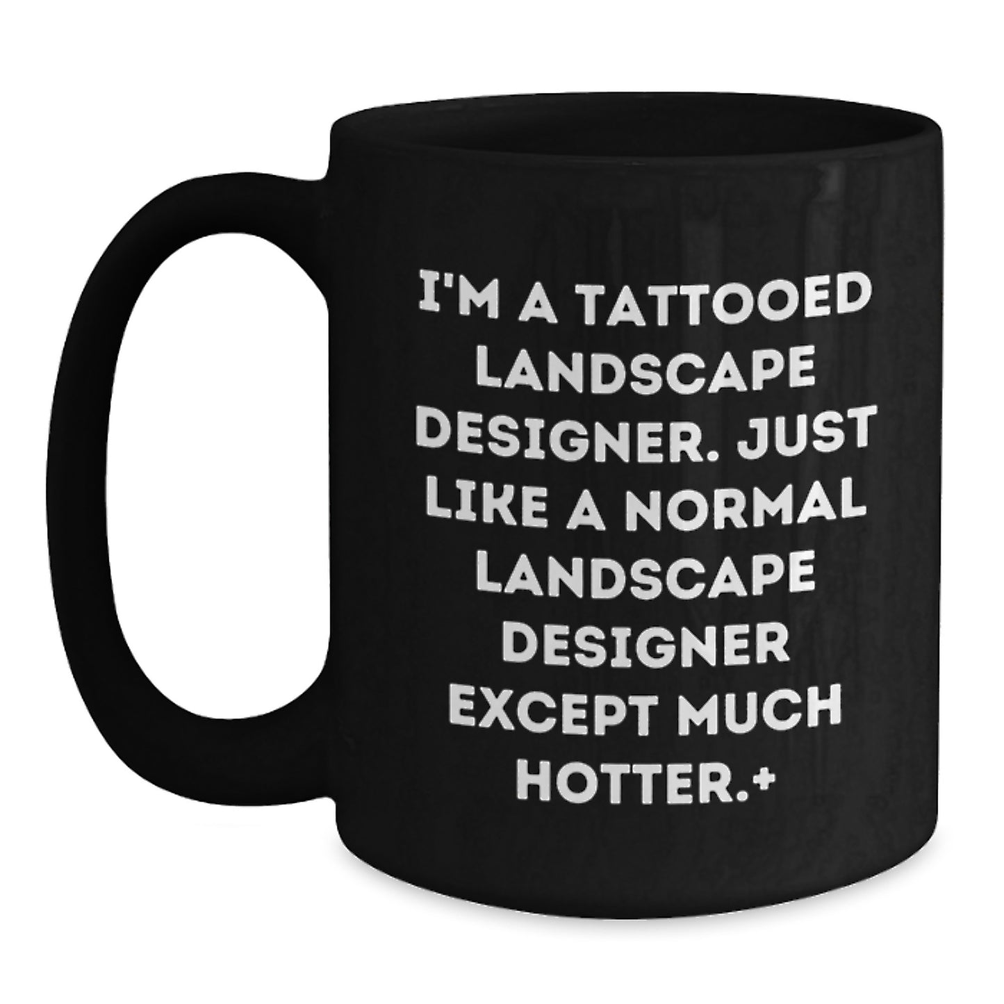Funny Landscape Designer Gifts from Men to Friends, Unique Graduation Mugs for Women, I'm A Tattooed Landscape Designer, Except Much Hotter, Black Coffee Mug - Main