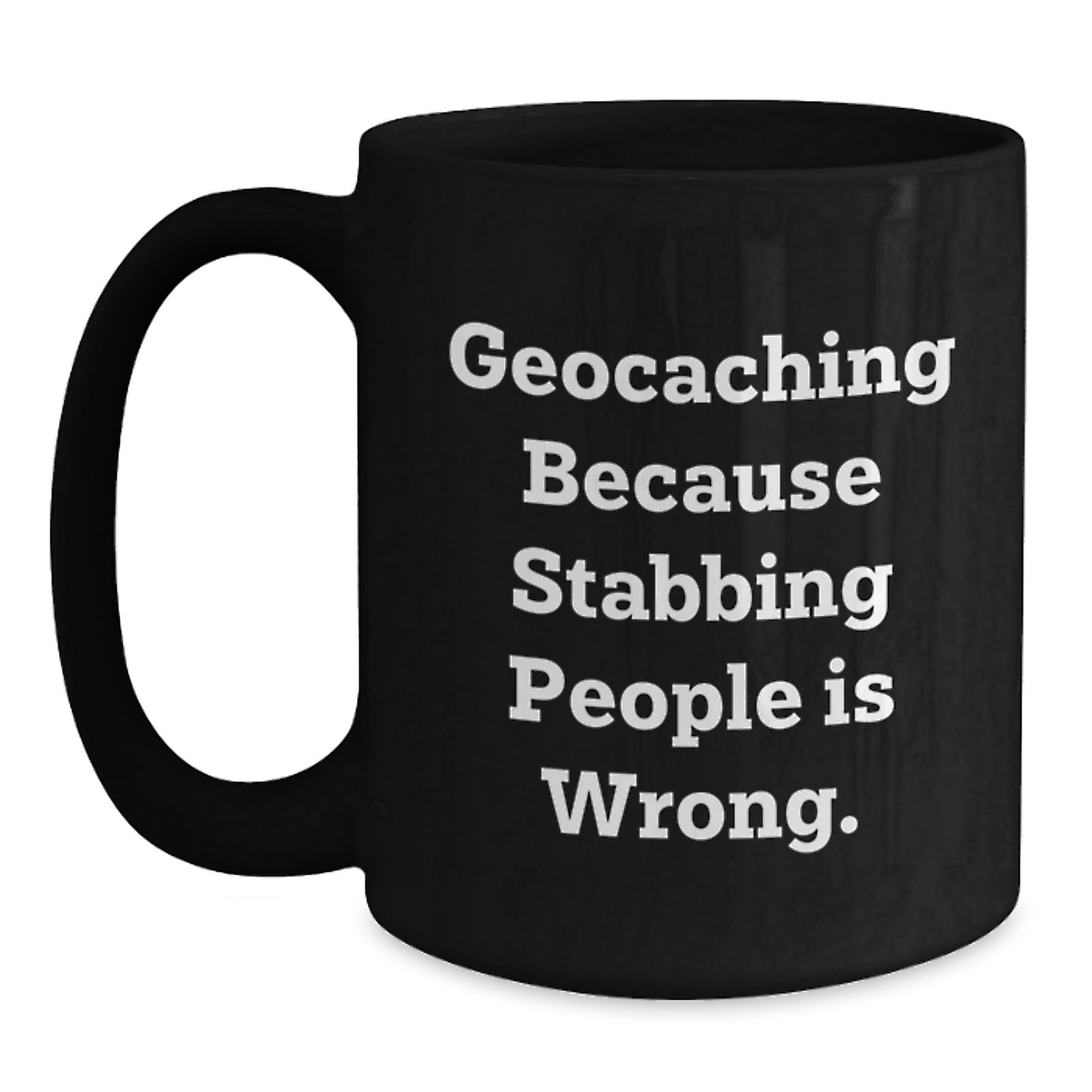 Geocaching Funny Mugs for Men Gifts from Friends for Graduation - 'Geocaching Because Stabbing People Is Wrong.' Black Coffee Mug - Main