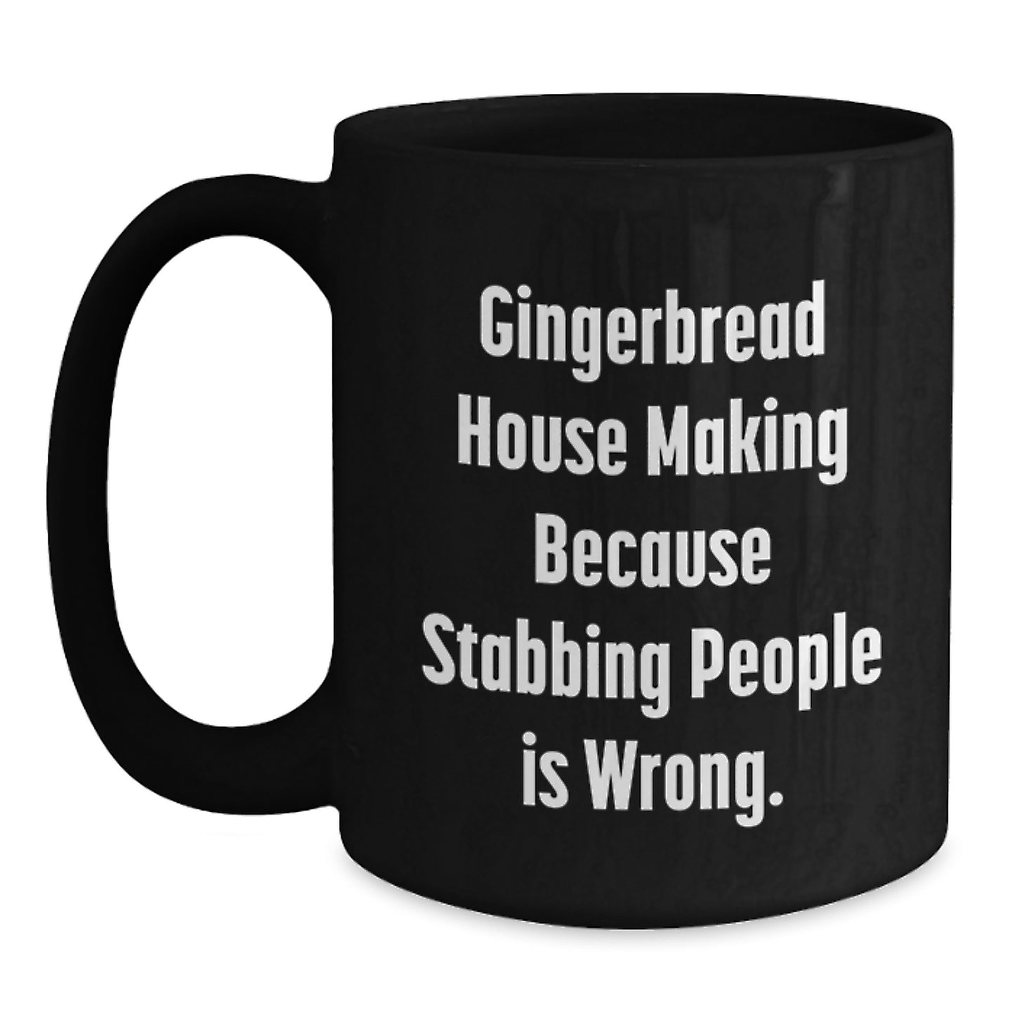 Gingerbread House Making Gifts for Friends, Family, and Coworkers - Funny Black Coffee Mug, Graduation Unique Gifts, 'Gingerbread House Making Because Stabbing People Is Wrong.' - Main