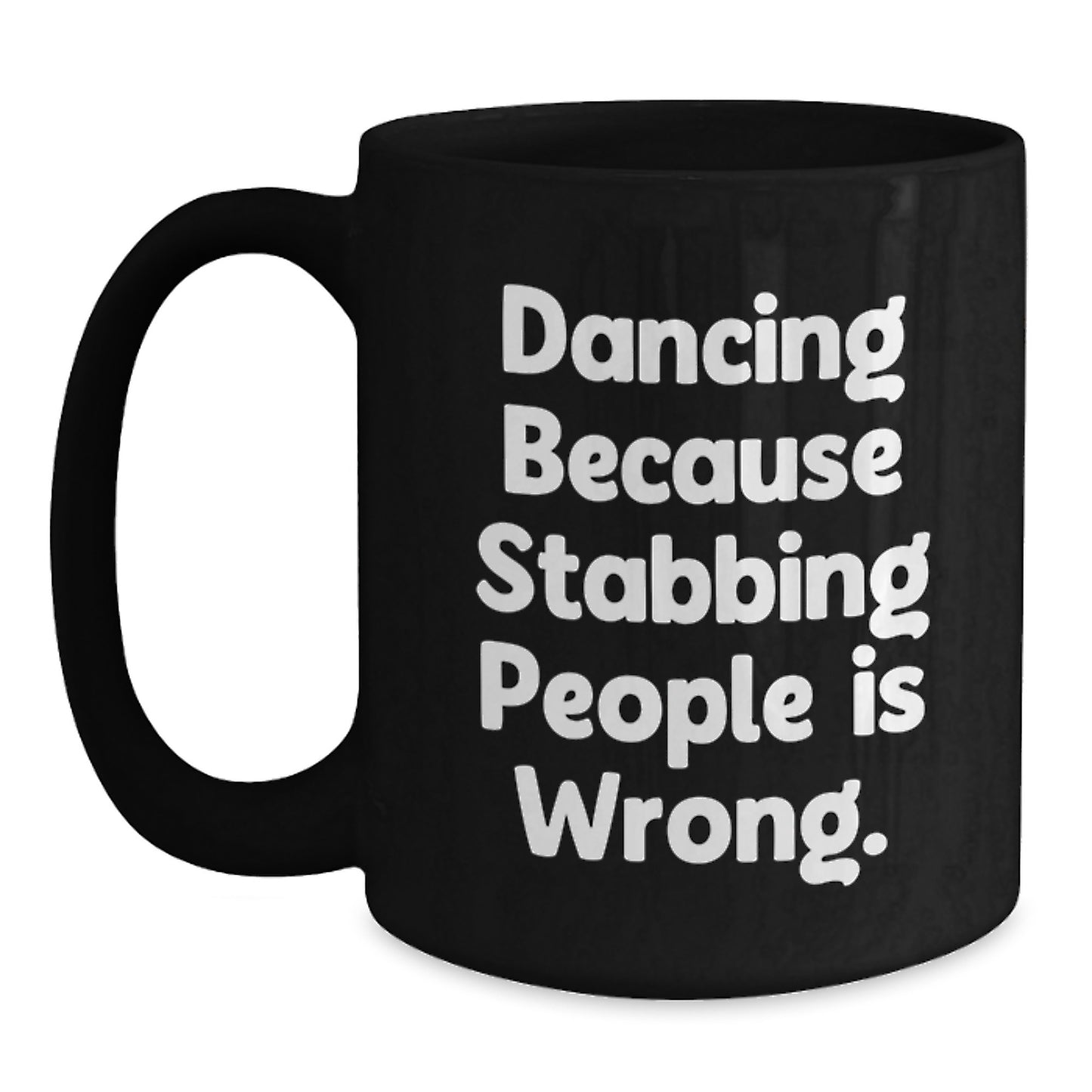Funny Dancing Gifts for Her from Family, Friends, Coworkers - Black Coffee Mug - 'Dancing Because Stabbing People Is Wrong.' - Main