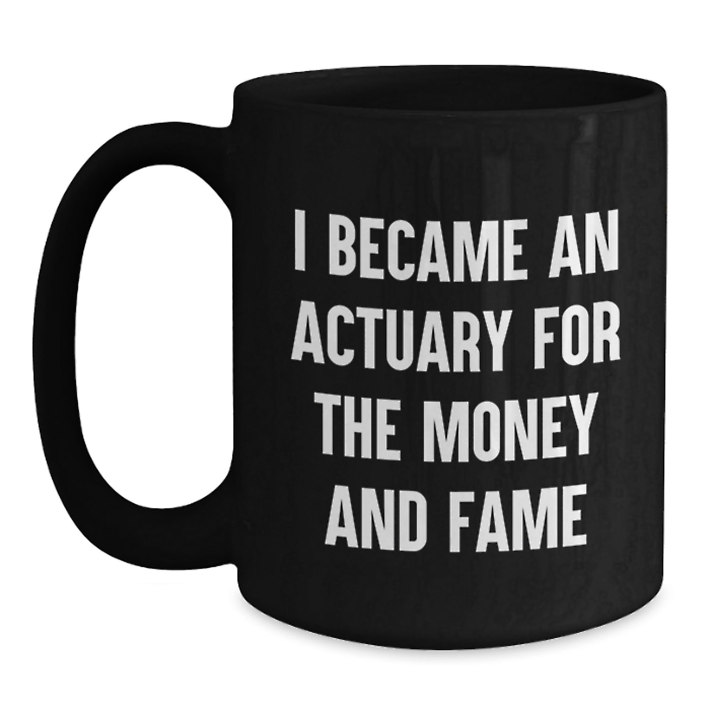 Funny Actuary Gifts, I Became An Actuary For The Money And Fame, Black Coffee Mug, Graduation Unique Gifts from Friends to Actuary Men - Main
