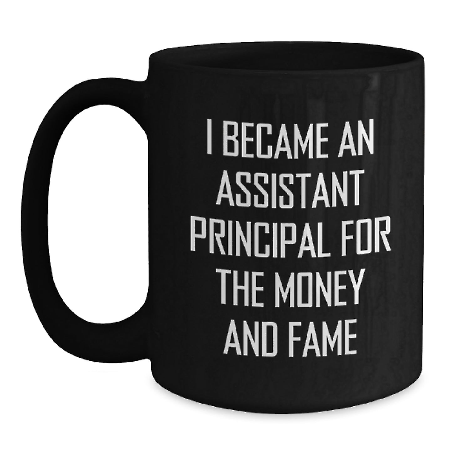 Funny Assistant Principal Gifts for Him from Friends for Graduation, Black Coffee Mug, 'I Became An Assistant Principal For The Money And Fame' - Main