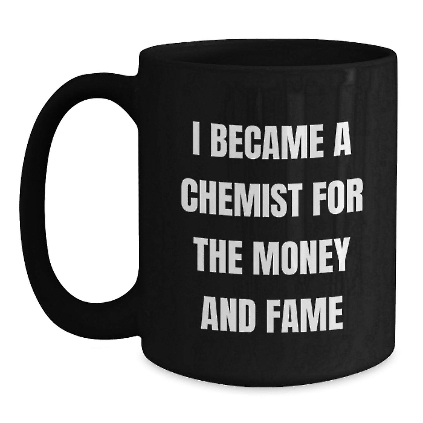 Funny Chemist Gifts Black Coffee Mug for Graduation 'I Became A Chemist For The Money And Fame' from Friends, Coworkers to Chemist Men - Main