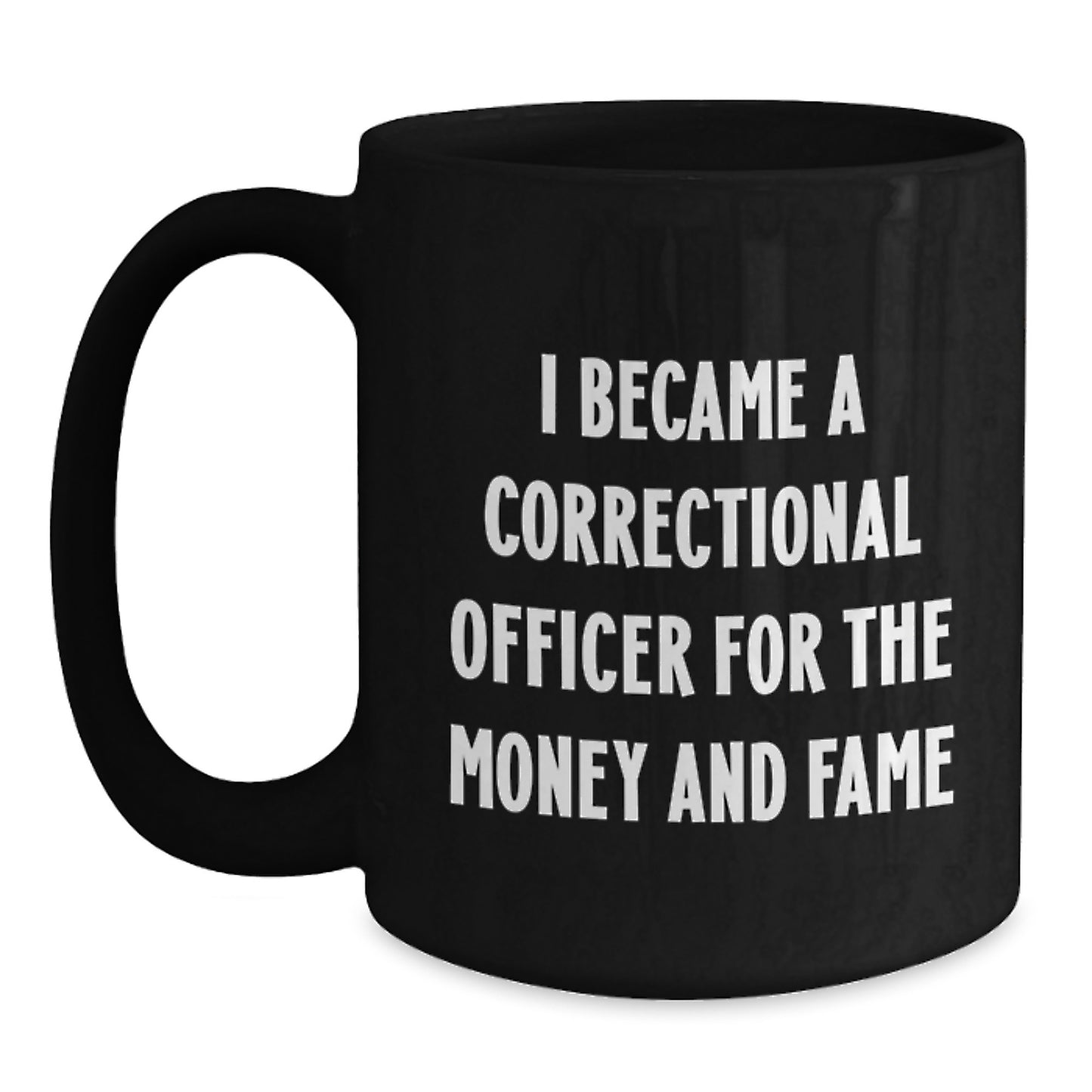 Funny Correctional Officer Gifts for Men from Family - I Became A Correctional Officer For The Money And Fame Inspirational Quote on Black Coffee Mug for Graduation Unique Gifts - Main