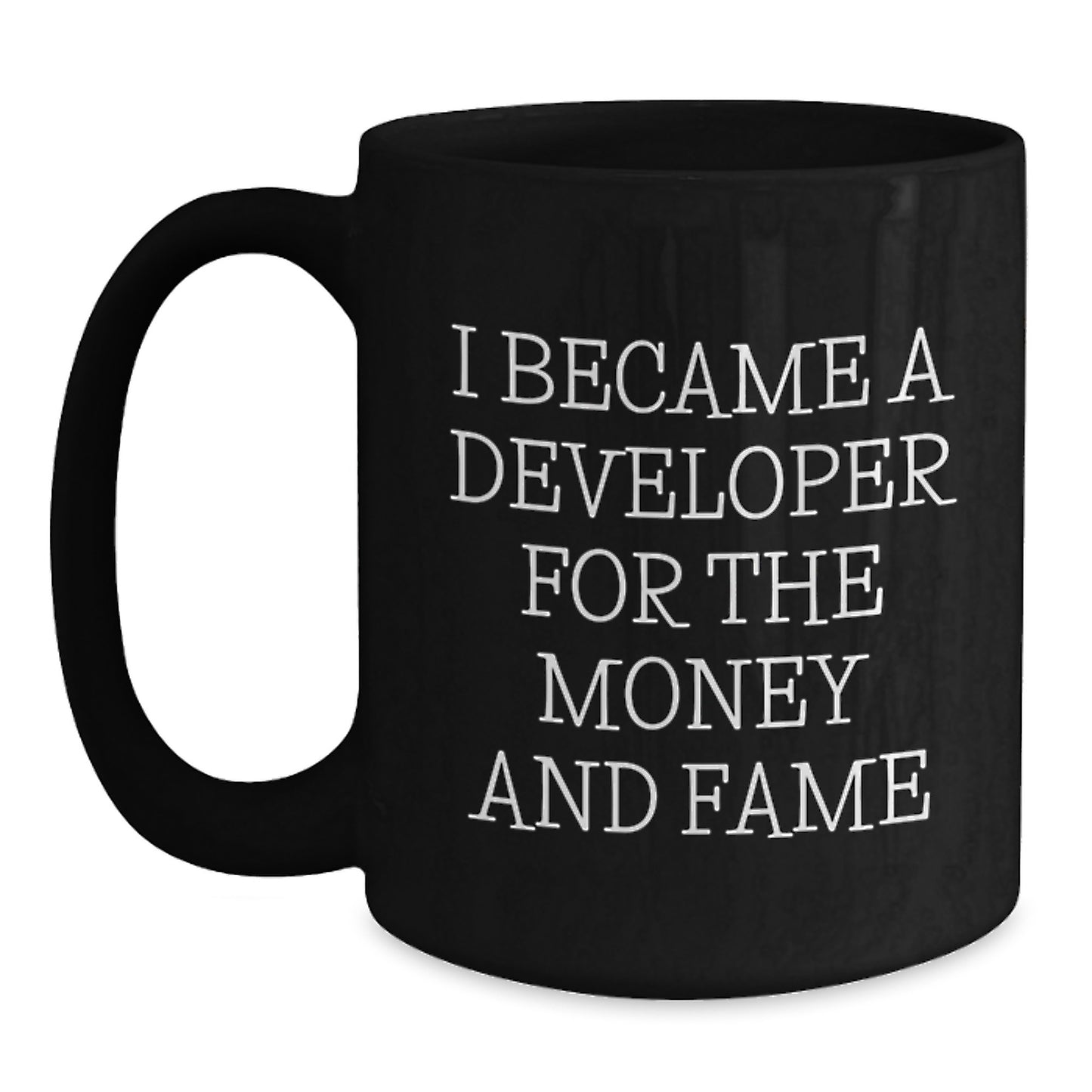 Funny Developer Gifts for Graduation - 'I Became A Developer For The Money And Fame' Black Coffee Mug from Friends to Coworkers - Main