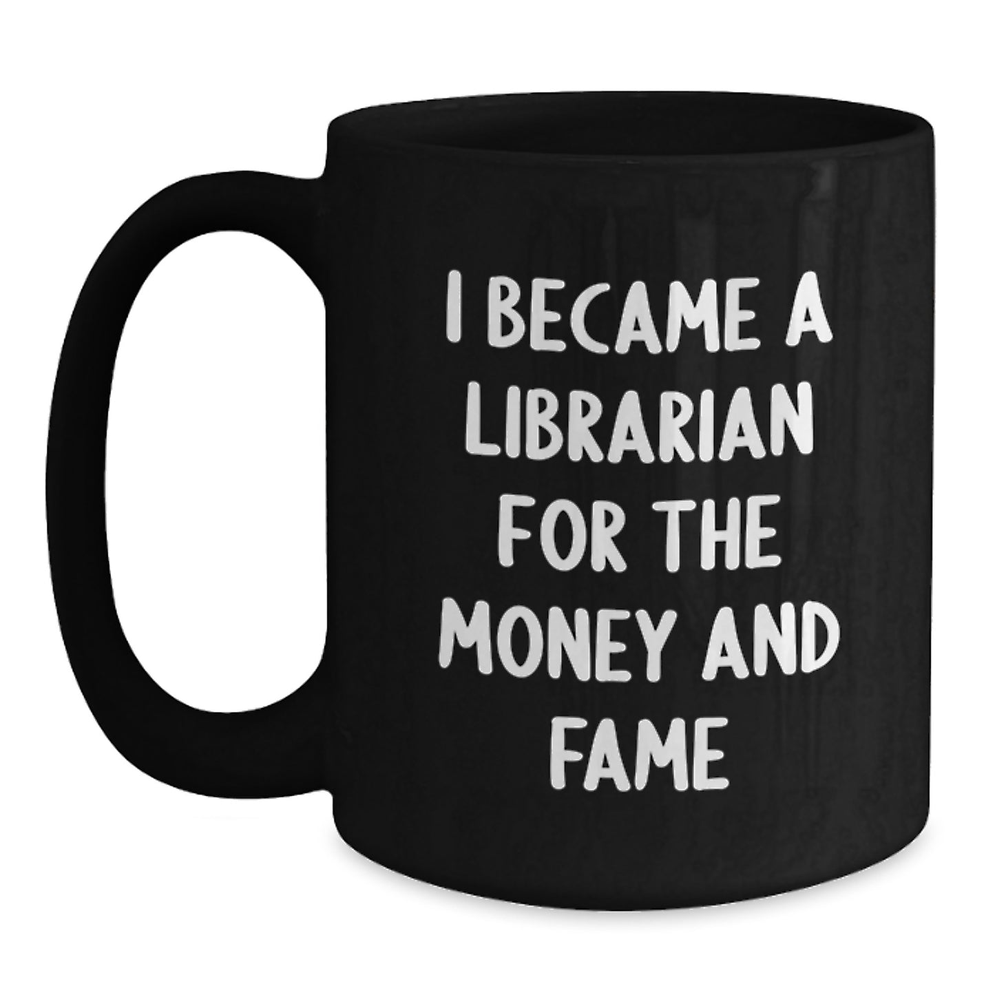 Librarian Gifts from Friends, Unique Graduation Mug for Librarian Men or Women, Funny Quote 'I Became A Librarian For The Money And Fame' - Main