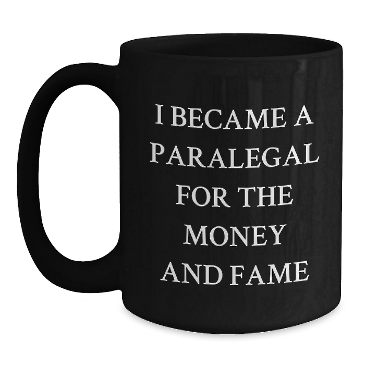 Funny Paralegal Gifts from Friends for Birthday, 'I Became A Paralegal For The Money And Fame' Quote Black Coffee Mug - Main