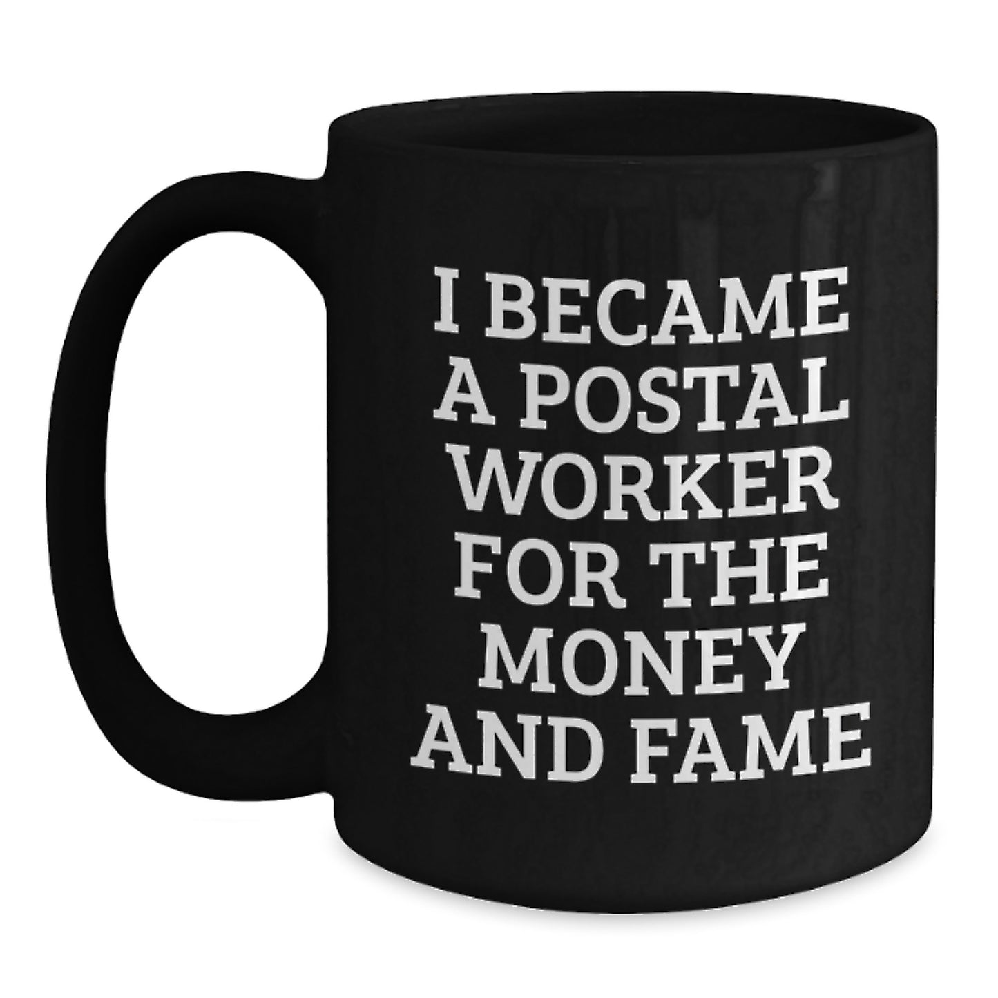 Funny Quote Postal Worker Gifts for Men - I Became A Postal Worker For The Money And Fame Black Coffee Mug, Birthday Unique Gifts from Friends - Main