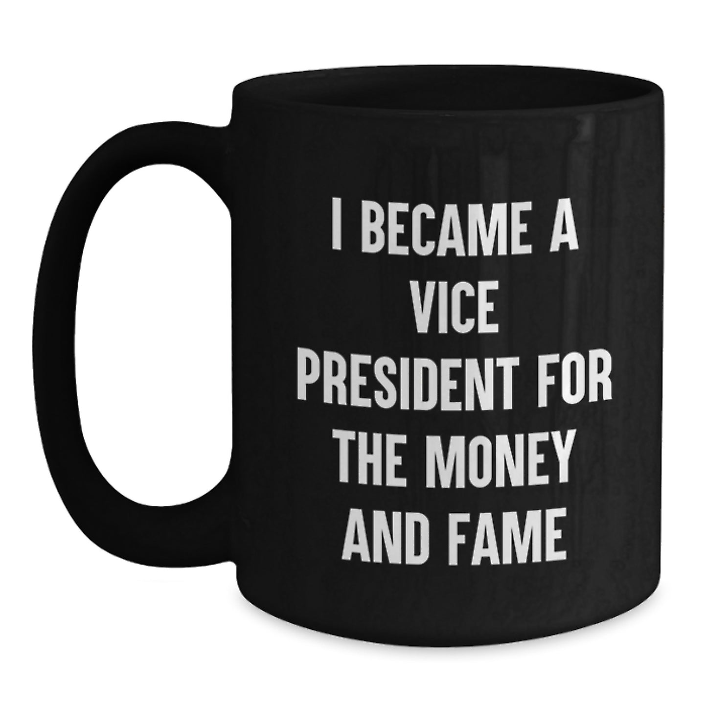 Funny Vice President Gifts from Friends, Birthday Unique Vice President Mug, 'I Became A Vice President For The Money And Fame' Black Coffee Mug for Men - Main