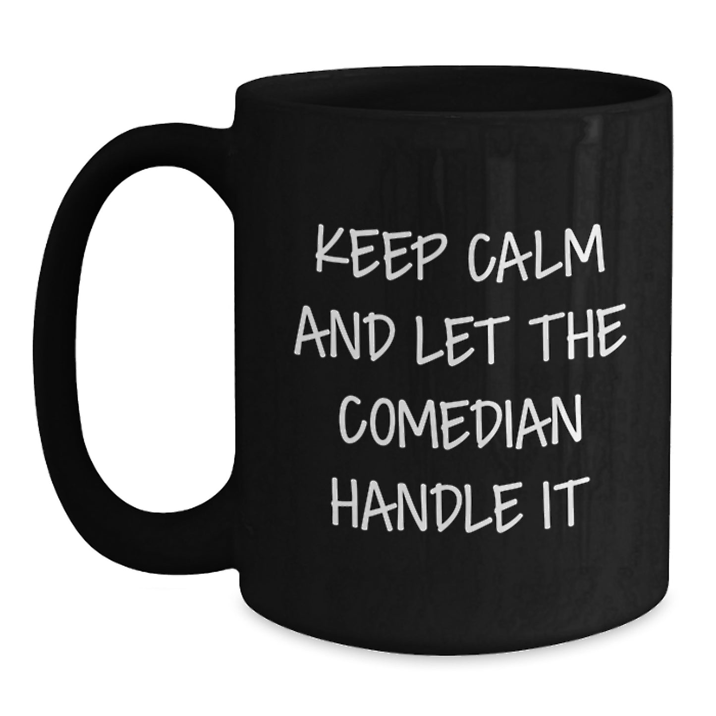 Comedian Gifts from Friends - Keep Calm And Let The Comedian Handle It, Funny Graduation Black Coffee Mug, 11oz or 15oz, Microwave and Dishwasher Safe - Main