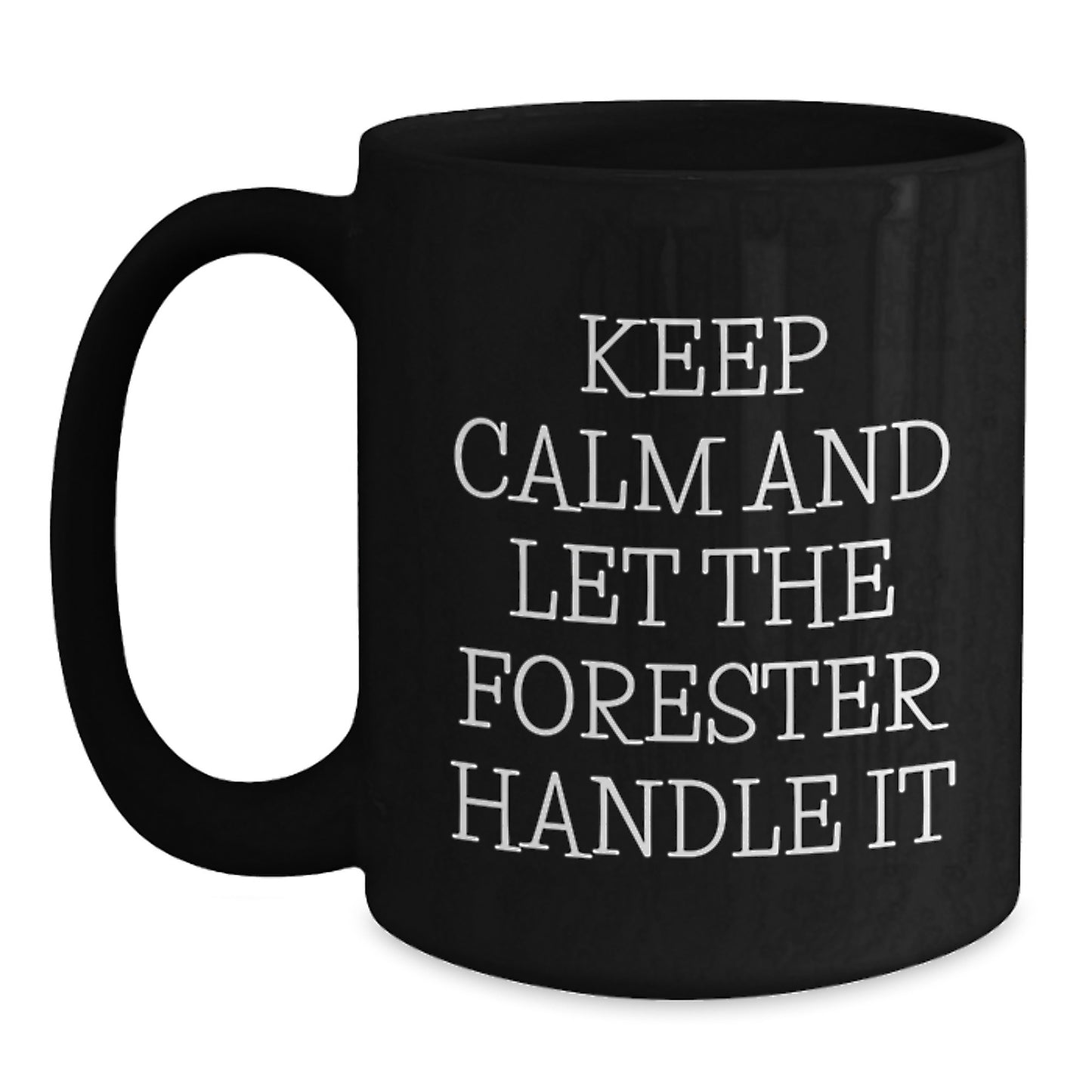 Funny Forester Gifts from Friends for Birthday - Keep Calm And Let The Forester Handle It Black Coffee Mug - Main