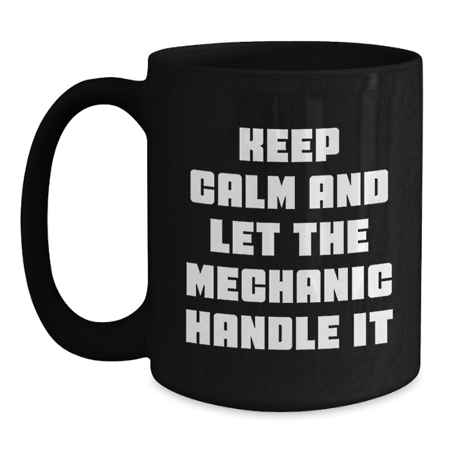 Funny Mechanic Gifts from Friends - 'Keep Calm And Let The Mechanic Handle It' Black Coffee Mug for Mechanic, Graduation Unique Gifts - Main