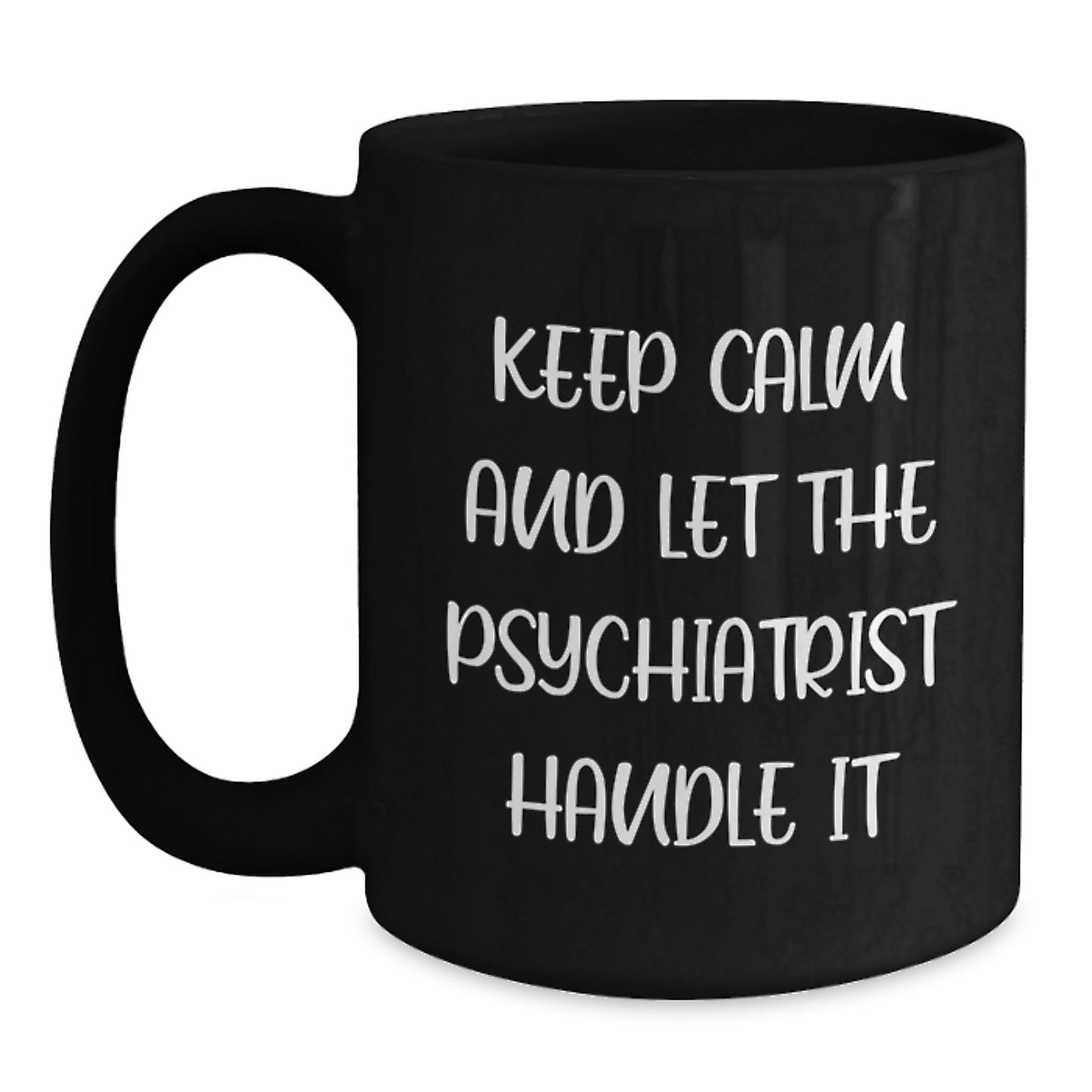 Funny Psychiatrist Gifts from Friends for Graduation Keep Calm and Let the Psychiatrist Handle It Black Coffee Mug, 11oz or 15oz - Main
