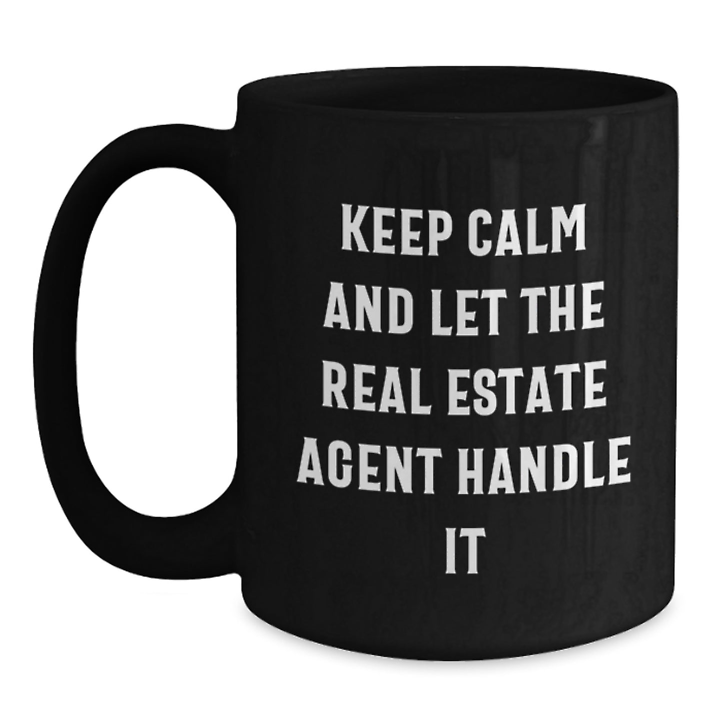 Funny Real Estate Agent Gifts from Friends for Graduation - 'Keep Calm And Let The Real Estate Agent Handle It' Quote on Black Coffee Mug - Real Estate Agent Gifts, Graduation Unique Gifts - Main