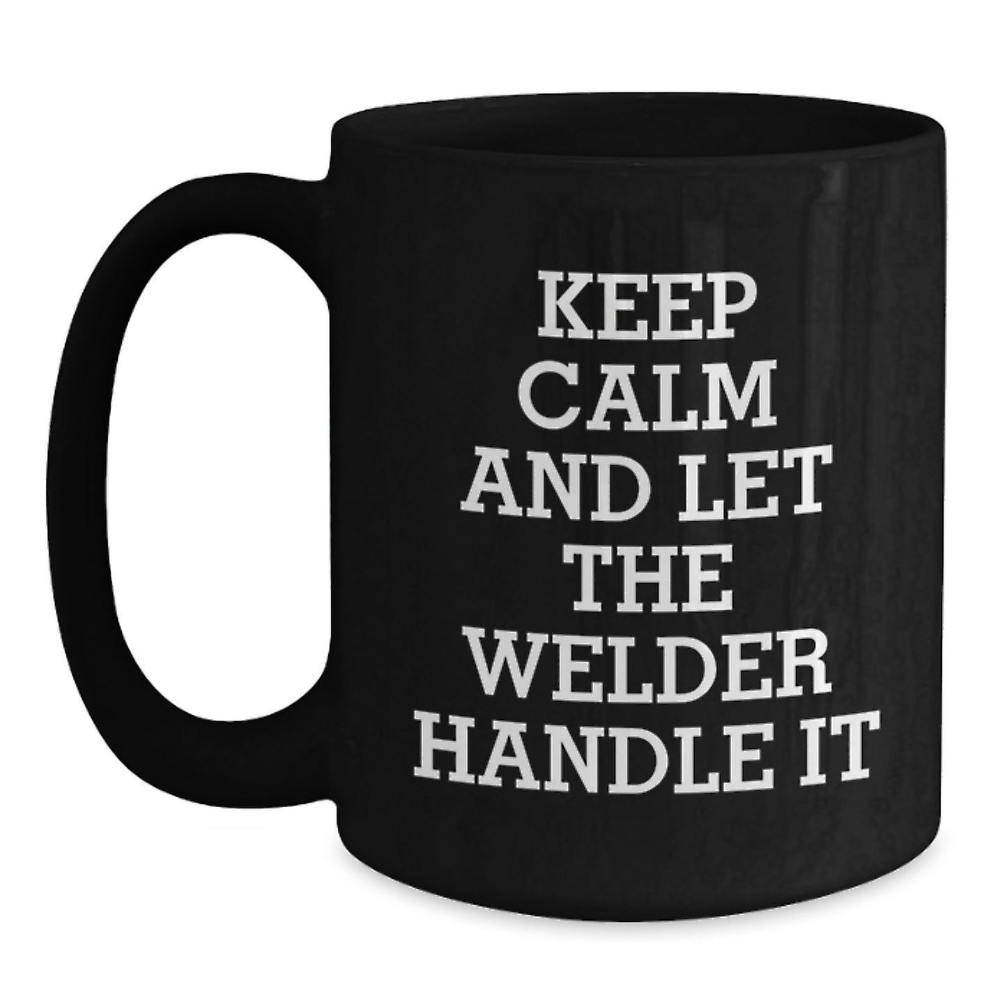 Welder Gifts for Men, Funny Inspirational Quote Black Coffee Mug, 11oz or 15oz, Microwave and Dishwasher Safe, Gifts from Family to Welder - Main