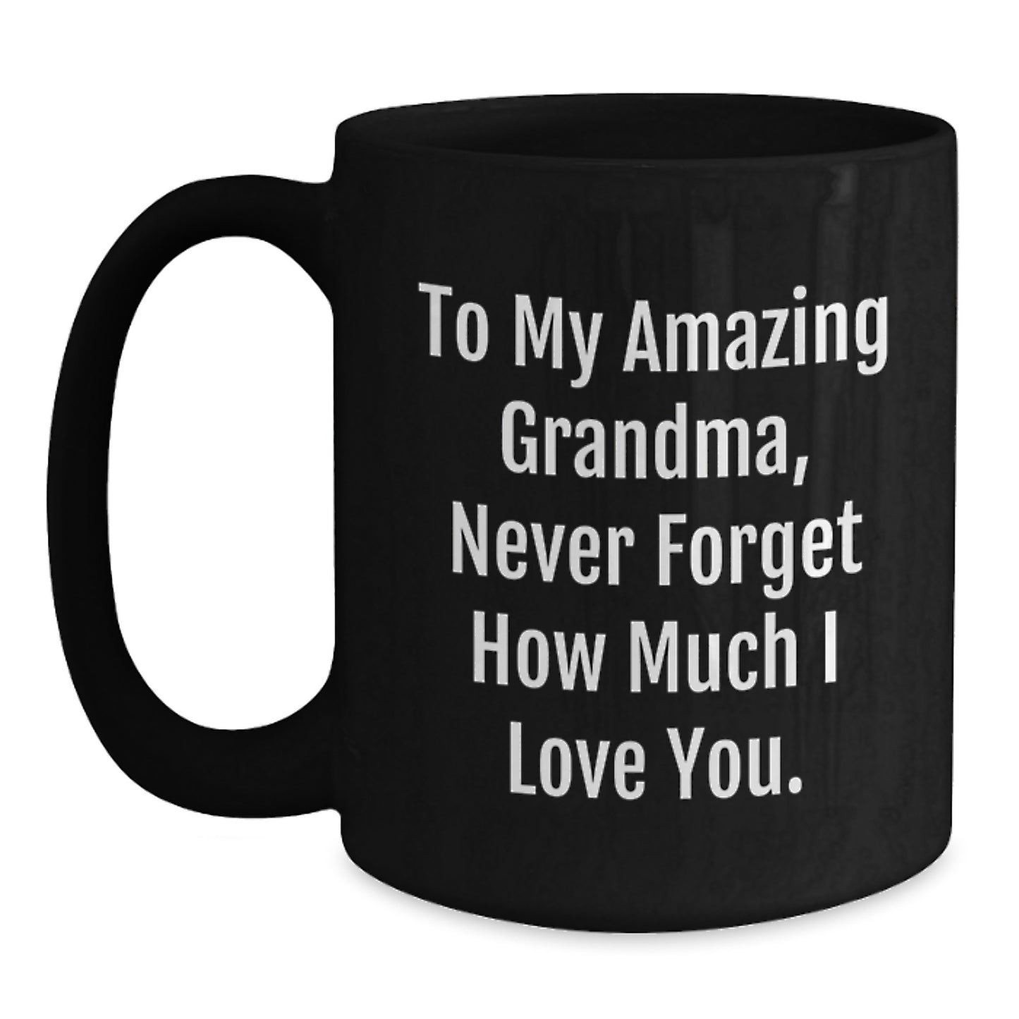 Funny Grandma Gifts to My Amazing Grandma Never Forget How Much I Love You Black Coffee Mug for Birthday Unique Gifts from Family - Main