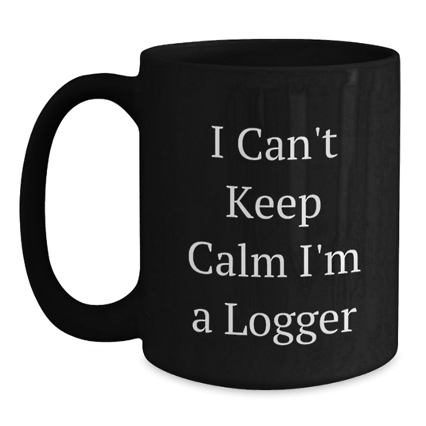 Funny Logger Gifts from Friends, Unique Black Coffee Mugs for Logger Men, 'I Can't Keep Calm I'm A Logger' Inspirational Quote - Main