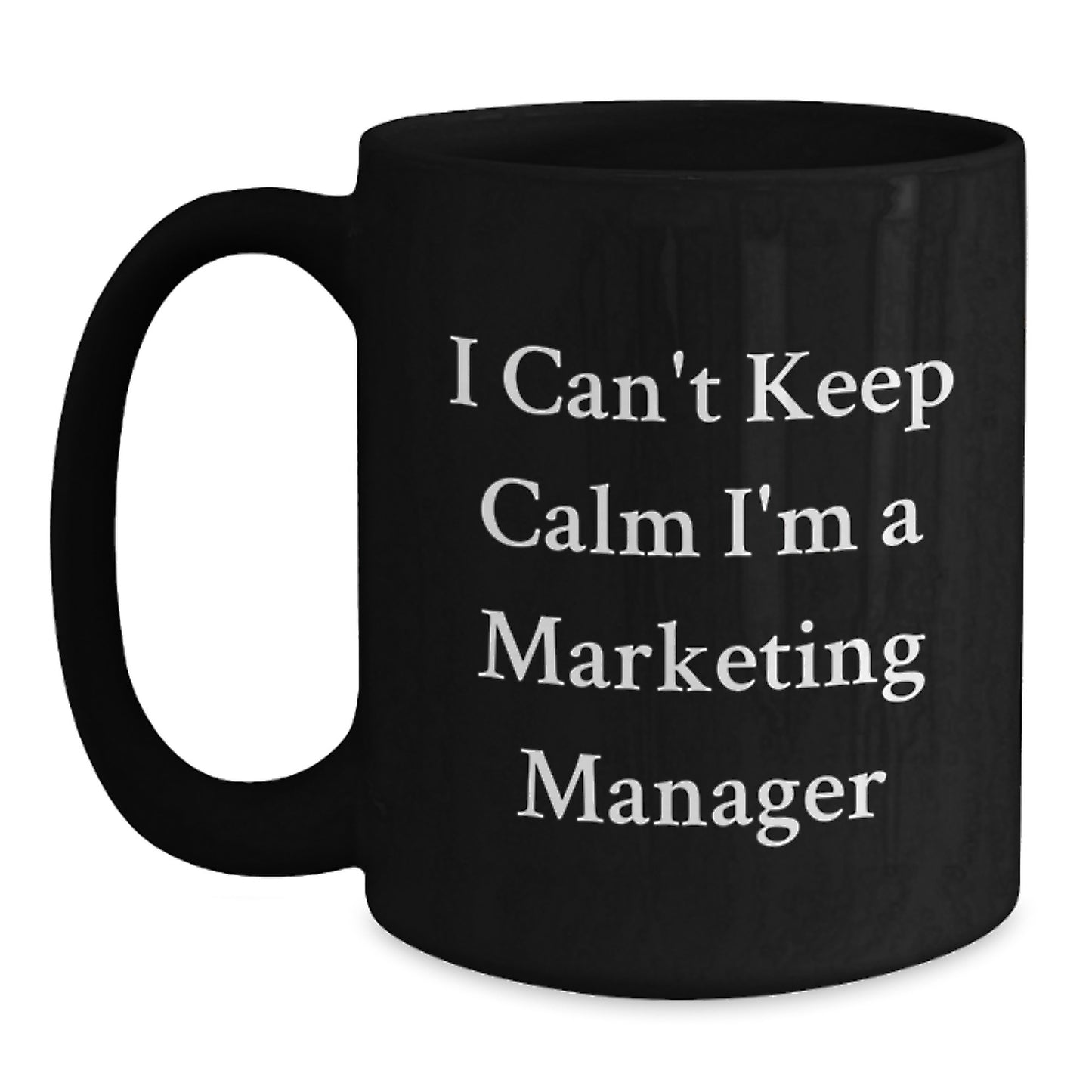 Funny Marketing Manager Mug, Gifts from Friends to Marketing Manager, I Can't Keep Calm I'm A Marketing Manager Birthday Unique Gifts - Main