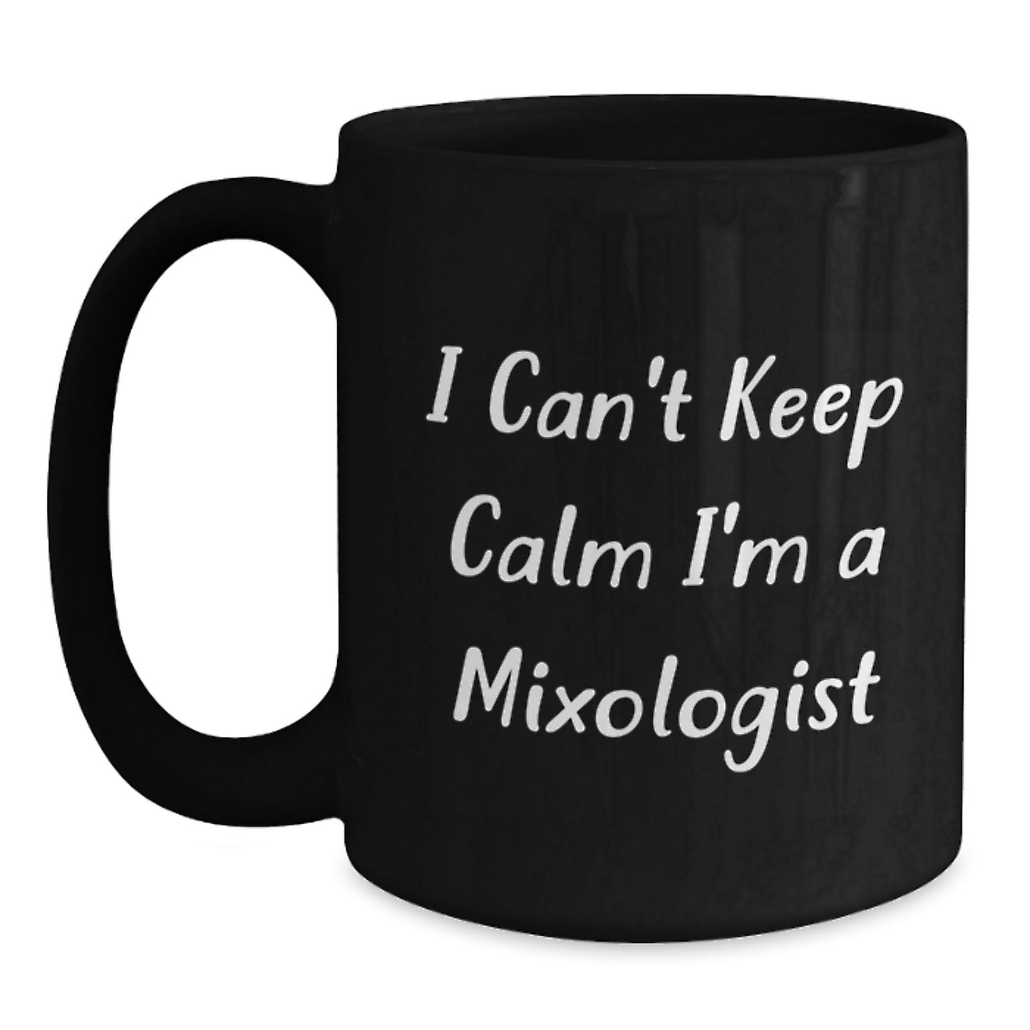 Funny Mixologist Gifts from Mom to Daughter - I Can't Keep Calm I'm A Mixologist, Black Coffee Mug for Birthday - Main
