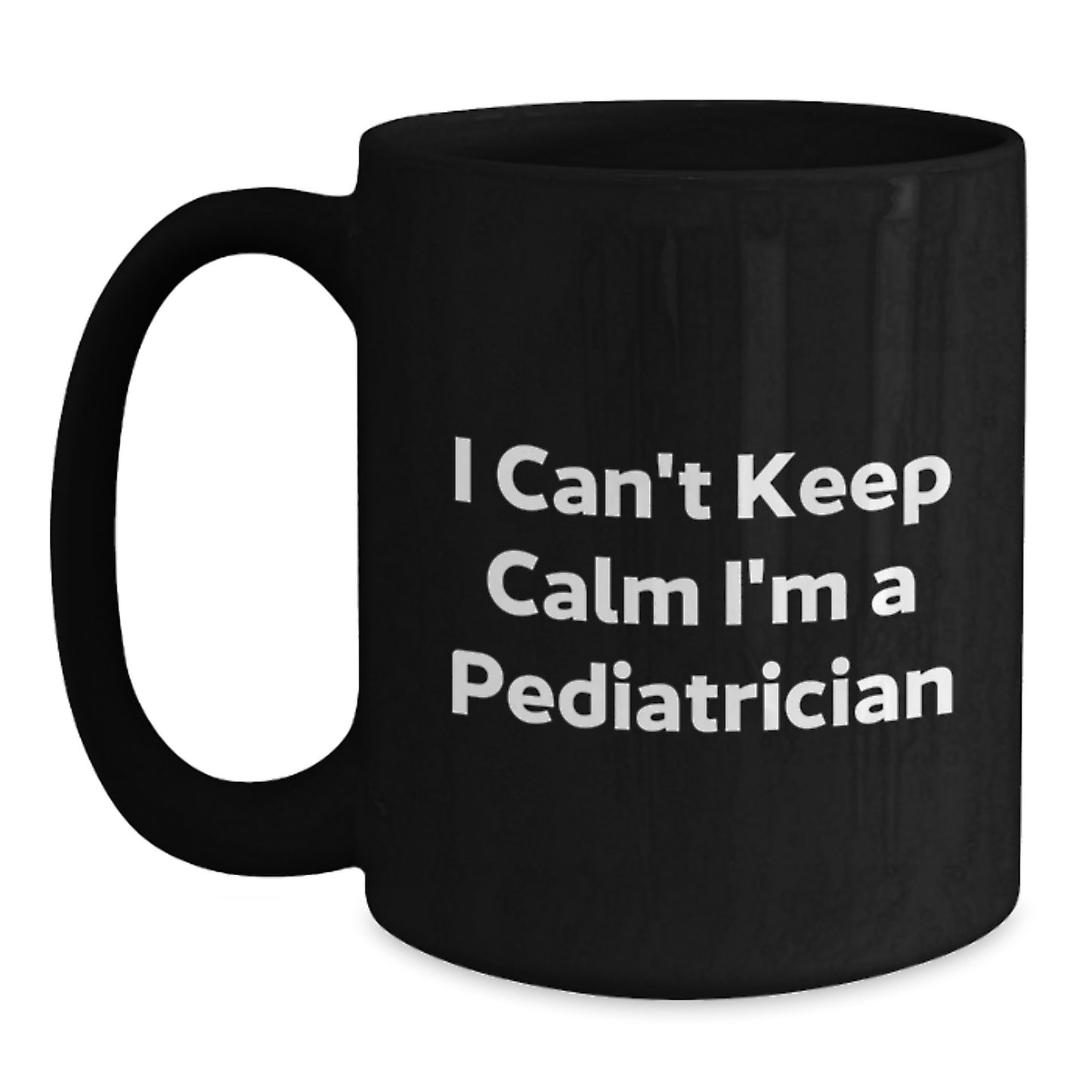 Funny Pediatrician Gifts for Graduation - I Can't Keep Calm I'm A Pediatrician Black Coffee Mug from Family, Friends, or Coworkers - Main
