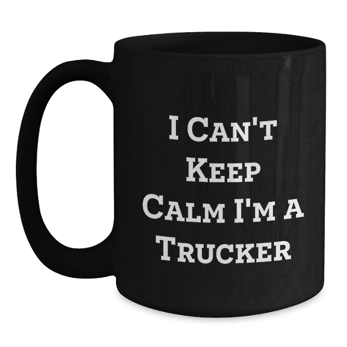 Funny Trucker Gifts I Can't Keep Calm I'm A Trucker Black Coffee Mug for Men Graduation Unique Gifts from Friends to Family - Main