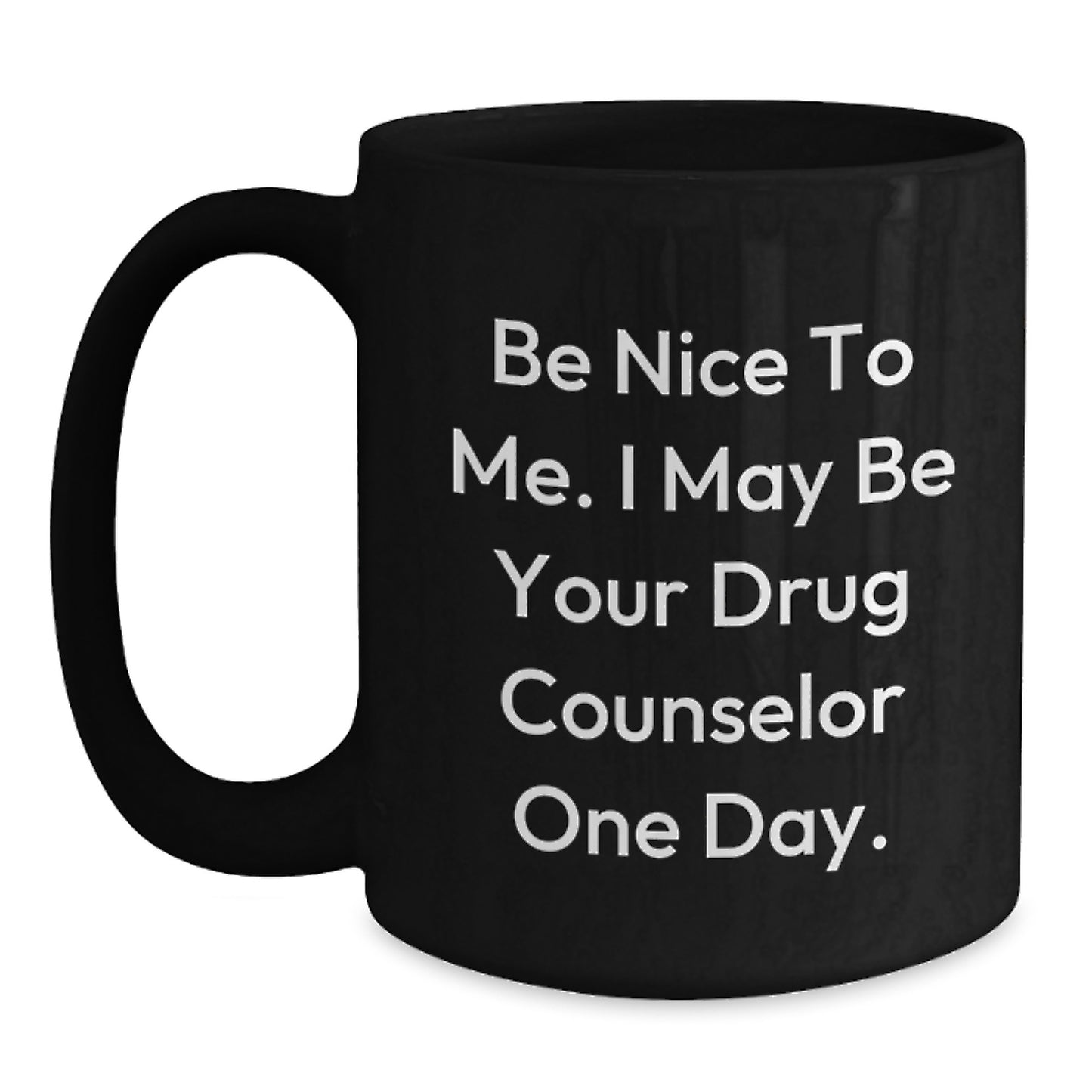 Drug Counselor Gifts Funny Quote Black Coffee Mug, Graduation Unique Gifts from Friends to Men, Inspirational Drug Counselor Mug for Him - Main