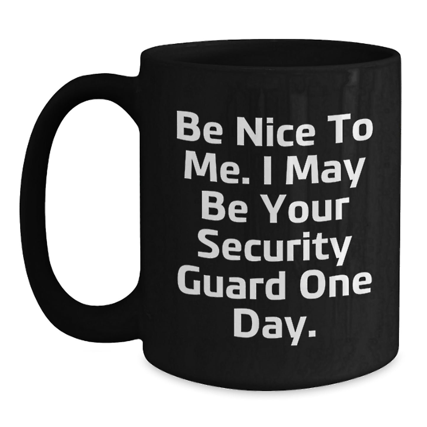 Funny Security Guard Gifts from Friends for Men - Be Nice One Day Black Coffee Mug, Graduation Unique Presents - Main