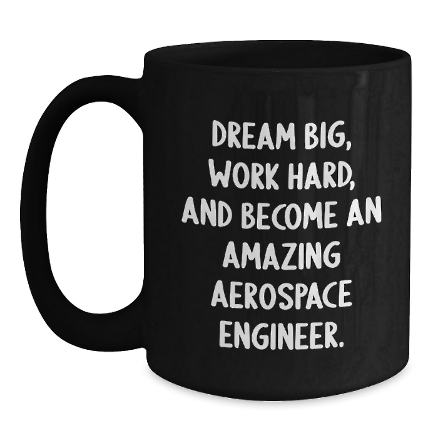 Gifts from Family to Aerospace Engineer, Dream Big, Work Hard, and Become Amazing, Black Coffee Mug, Graduation Unique Mugs, Inspirational Quote - Main