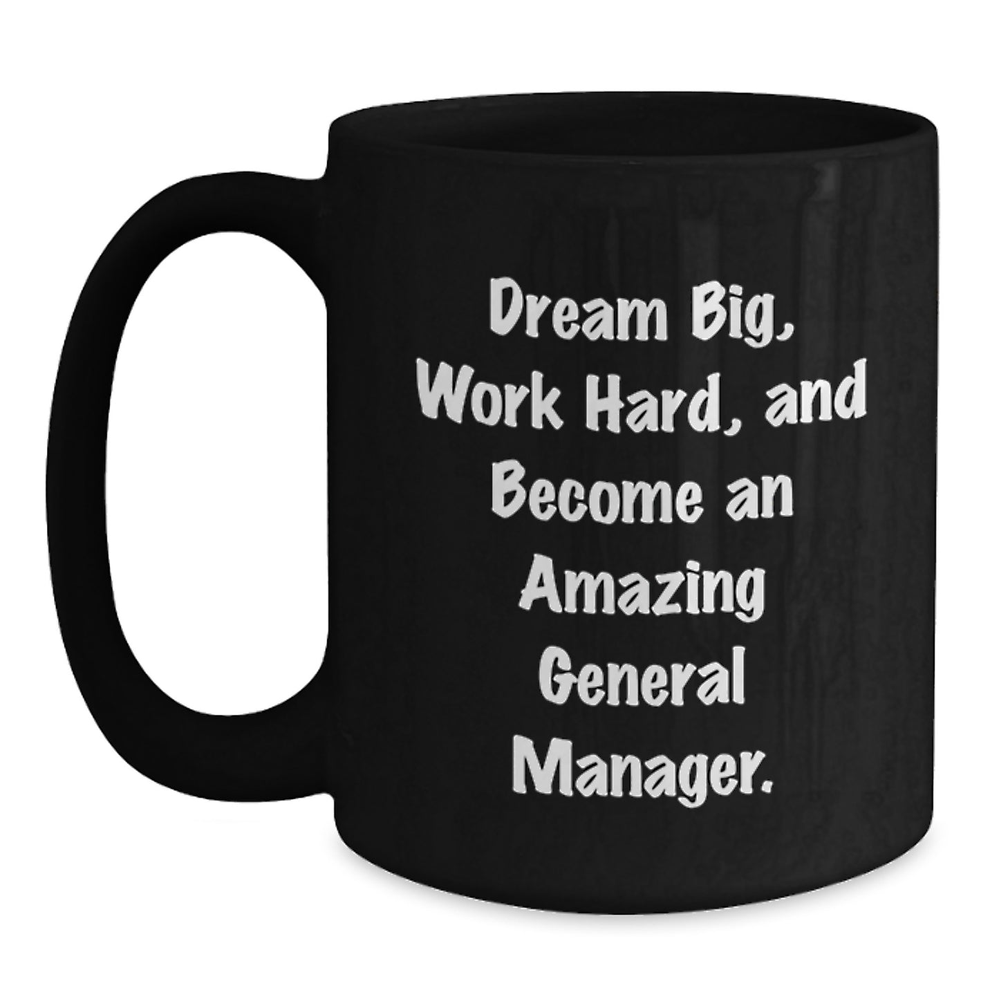 Gifts from Friends to Amazing General Managers, Black Coffee Mug with Inspirational Quote 'Dream Big, Work Hard, And Become An Amazing General Manager.' for General Manager Birthday - Main