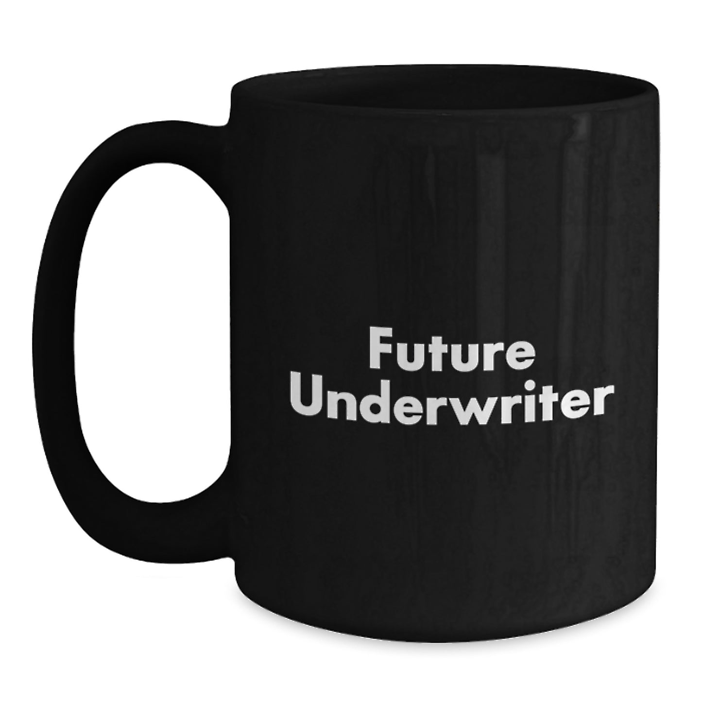 Funny Future Underwriter Gifts, Black Coffee Mug for Underwriter, Birthday Unique Gifts from Friends, 11oz or 15oz, Microwave and Dishwasher Safe - Main