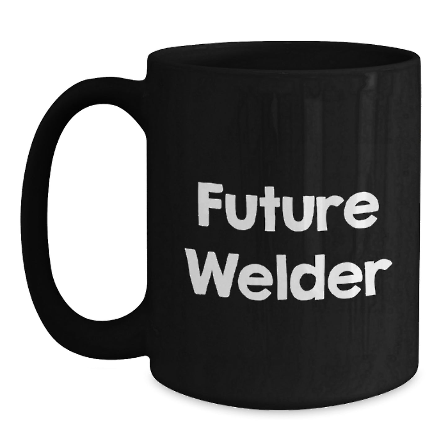 Welder Gifts - Funny Future Welder Quote Black Coffee Mug, Gifts from Friends, Unique Birthday Presents for Welder, Women, Men, Coworkers, Family - Main