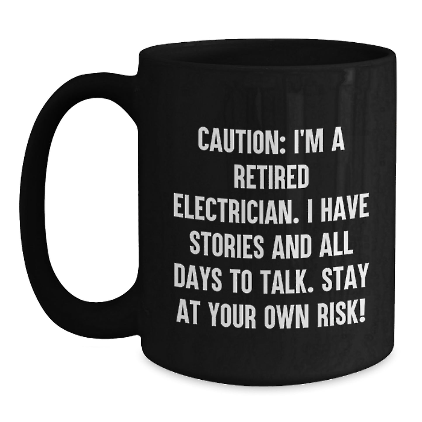 Funny Electrician Gifts from Friends - Black Coffee Mug for Electrician on Birthday, 'Caution: I'm A Retired Electrician...' Quote, 11oz or 15oz Capacity, Microwave Dishwasher Safe - Main