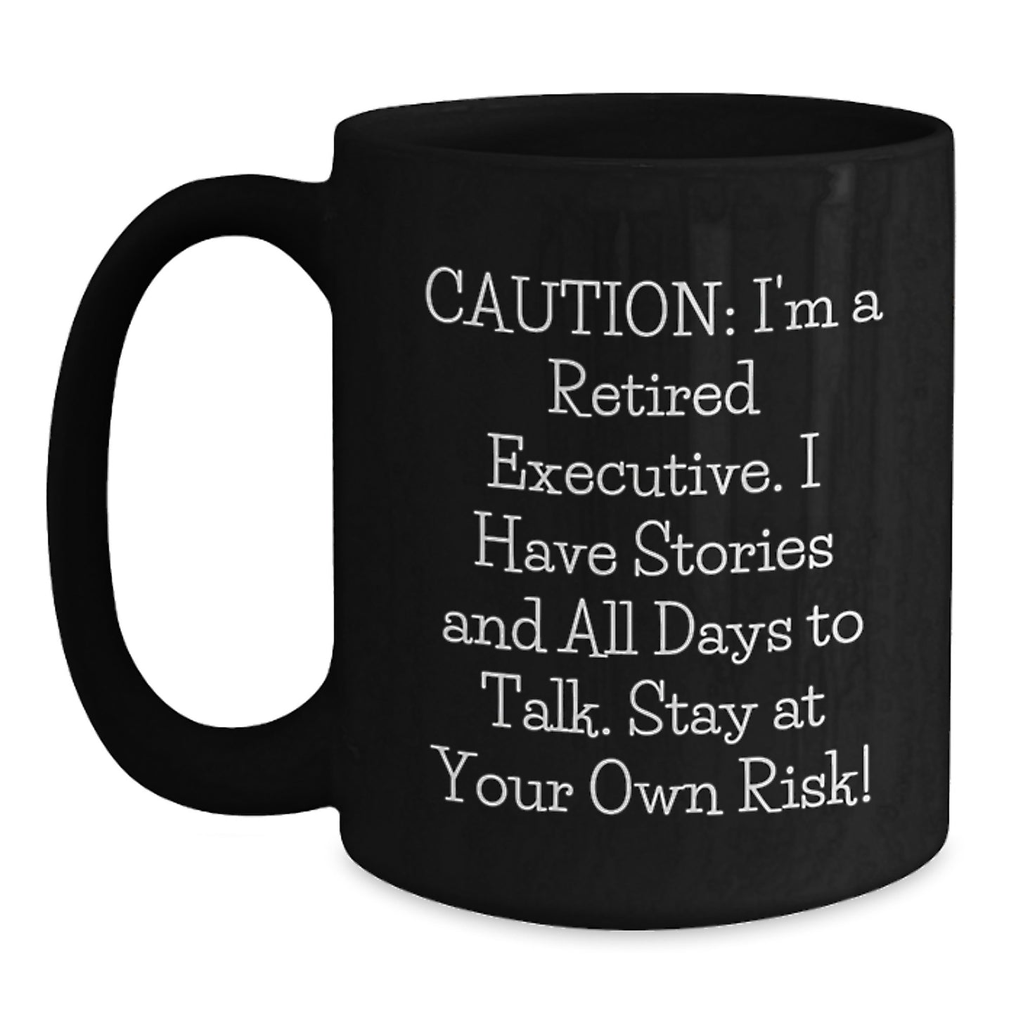 Funny Executive Birthday Unique Gift from Friends - 'Caution: I'm A Retired Executive...' Black Coffee Mug (11oz or 15oz, Microwave & Dishwasher Safe) - Main