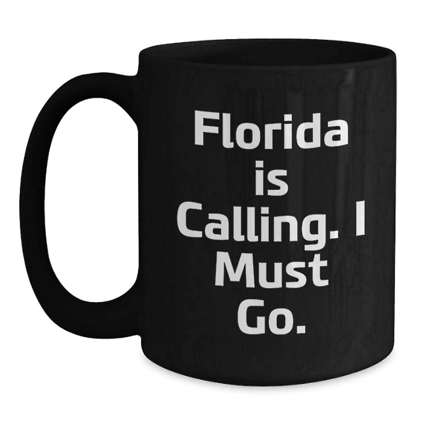 Florida Calling Funny Black Coffee Mugs, Gifts from Men to Friends and Family for Birthday - 'Florida Is Calling. I Must Go.' Quote - Main