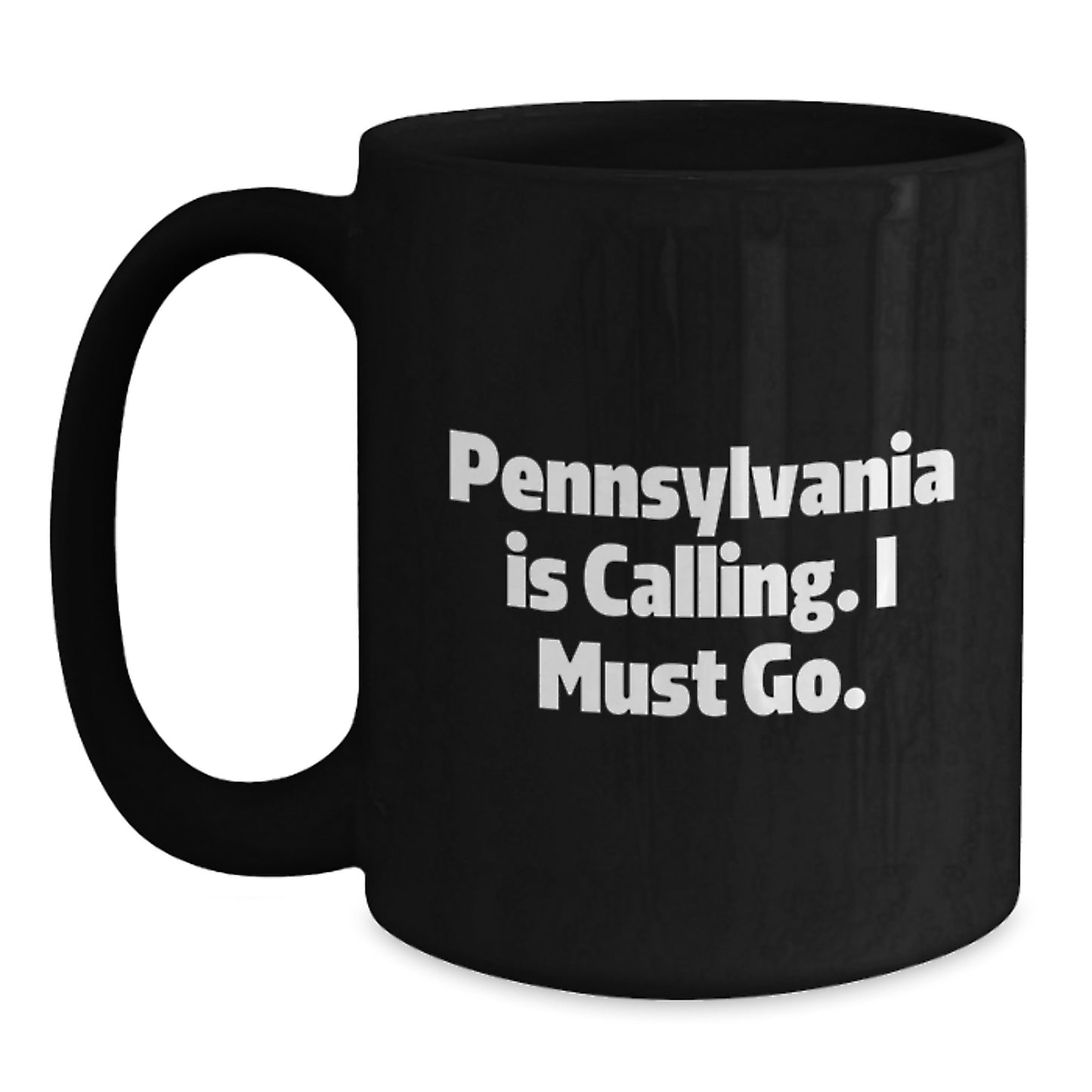 Pennsylvania Gifts for Friends, Funny Quote Mug, Black Coffee Mug for Birthday, 'Pennsylvania Is Calling. I Must Go.' - Main
