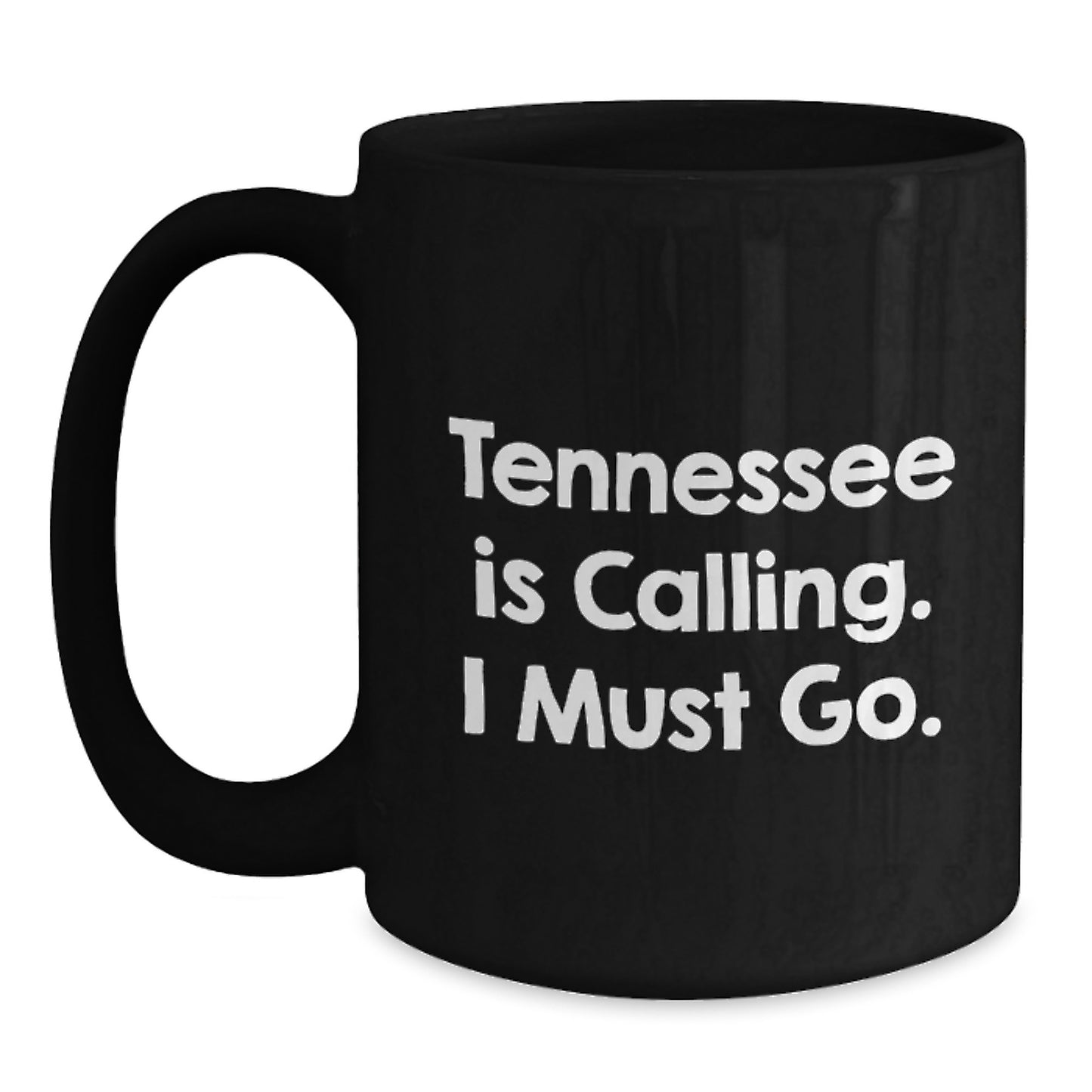 Tennessee Calling Gifts from Friends and Family - 'Tennessee Is Calling. I Must Go.' Black Coffee Mug for Birthday - Main