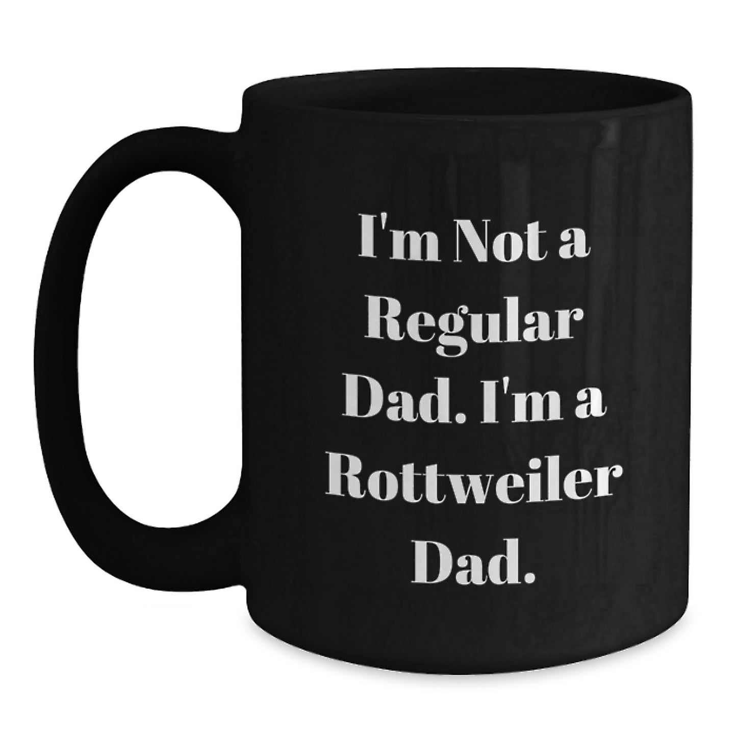 Funny Rottweiler Dad Gifts from Men to Friends and Family, Rottweiler Dog Lover Black Coffee Mug for Birthday, 'I'm Not A Regular Dad. I'm A Rottweiler Dad.' - Main