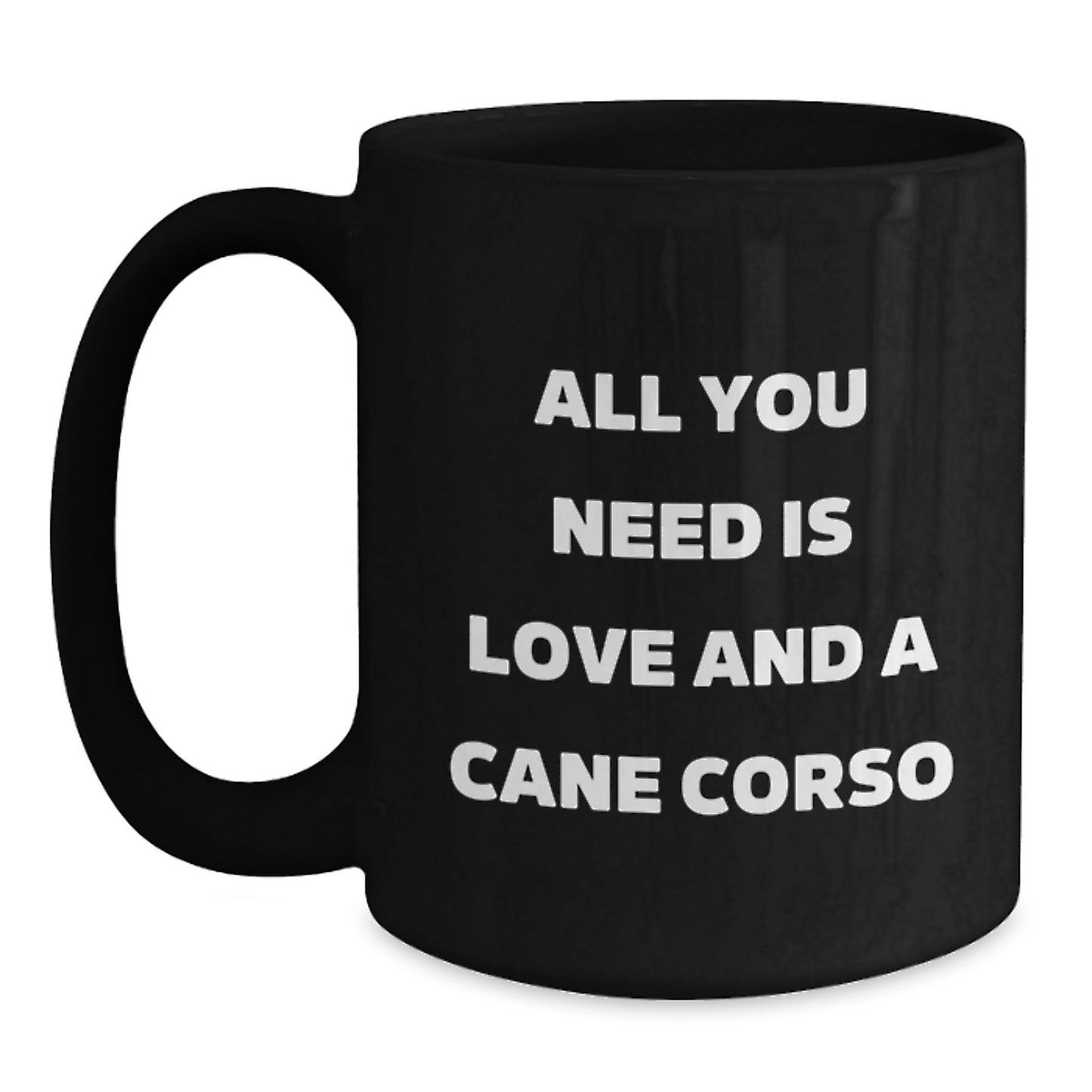Cute Cane Corso Dog Lover's Black Coffee Mug, Gifts from Friends for Cane Corso Dog Enthusiasts, All You Need Is Love And A Cane Corso, Birthday Unique Gifts - Main