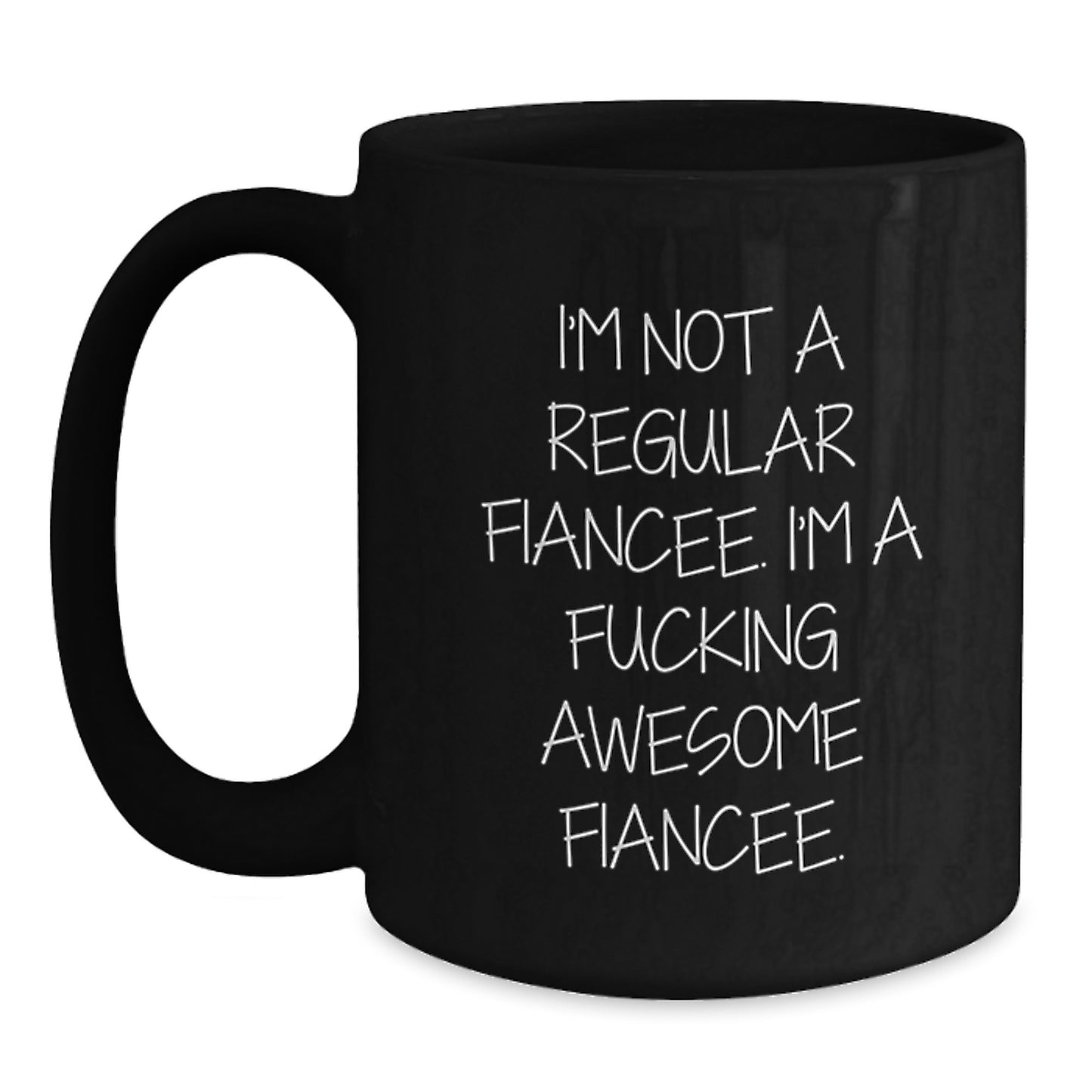 Funny Fiancee Gifts - I'm Not A Regular Fiancee. I'm A F--king Awesome Fiancee. Black Coffee Mug for Her, Gifts from Men, Women, Friends, Coworkers, Family, Graduation Unique Gifts - Main